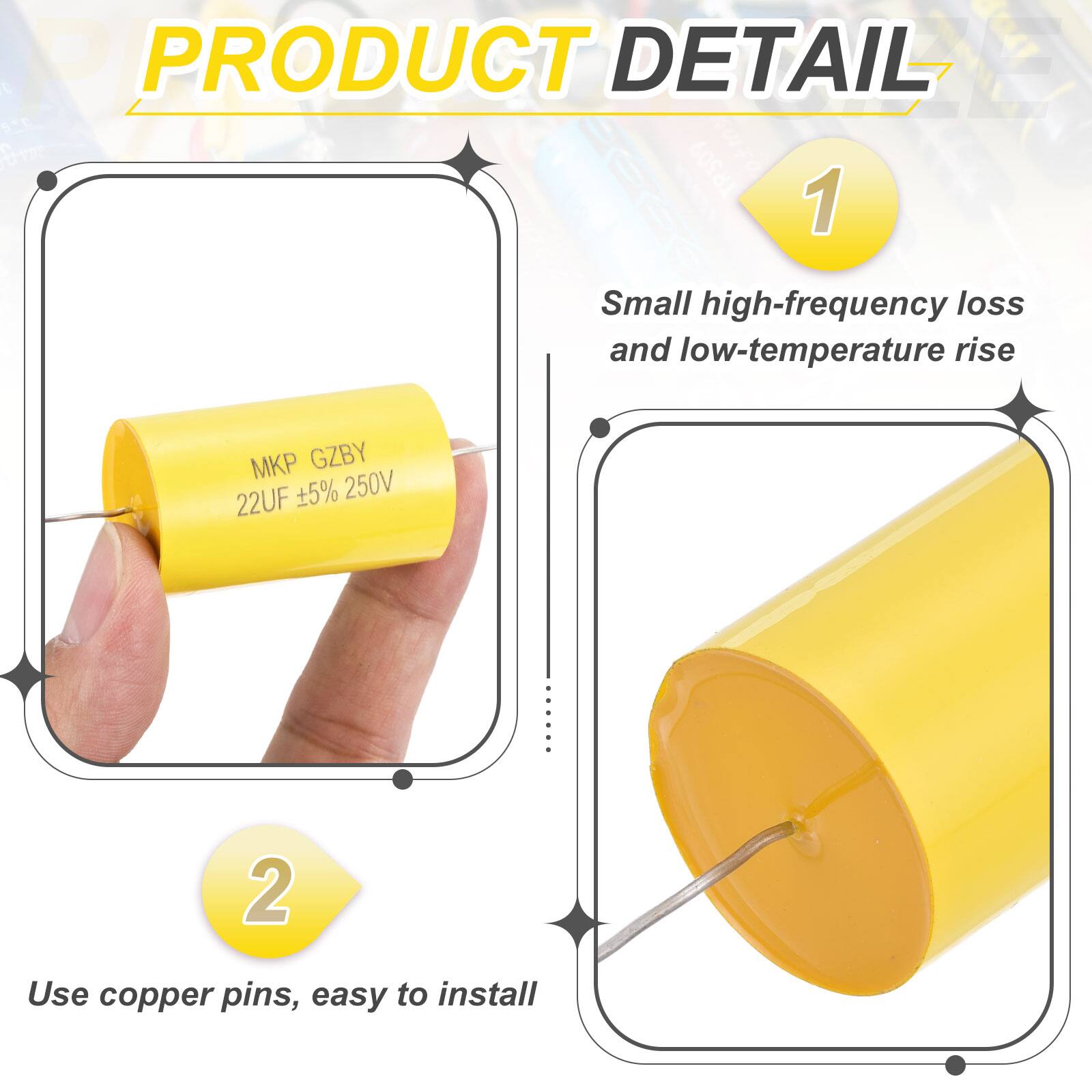 PRODUCT DETAIL

1. Small high-frequency loss and low-temperature rise
   MKP GZBY 5% 250V 22UF

2. Use copper pins, easy to install