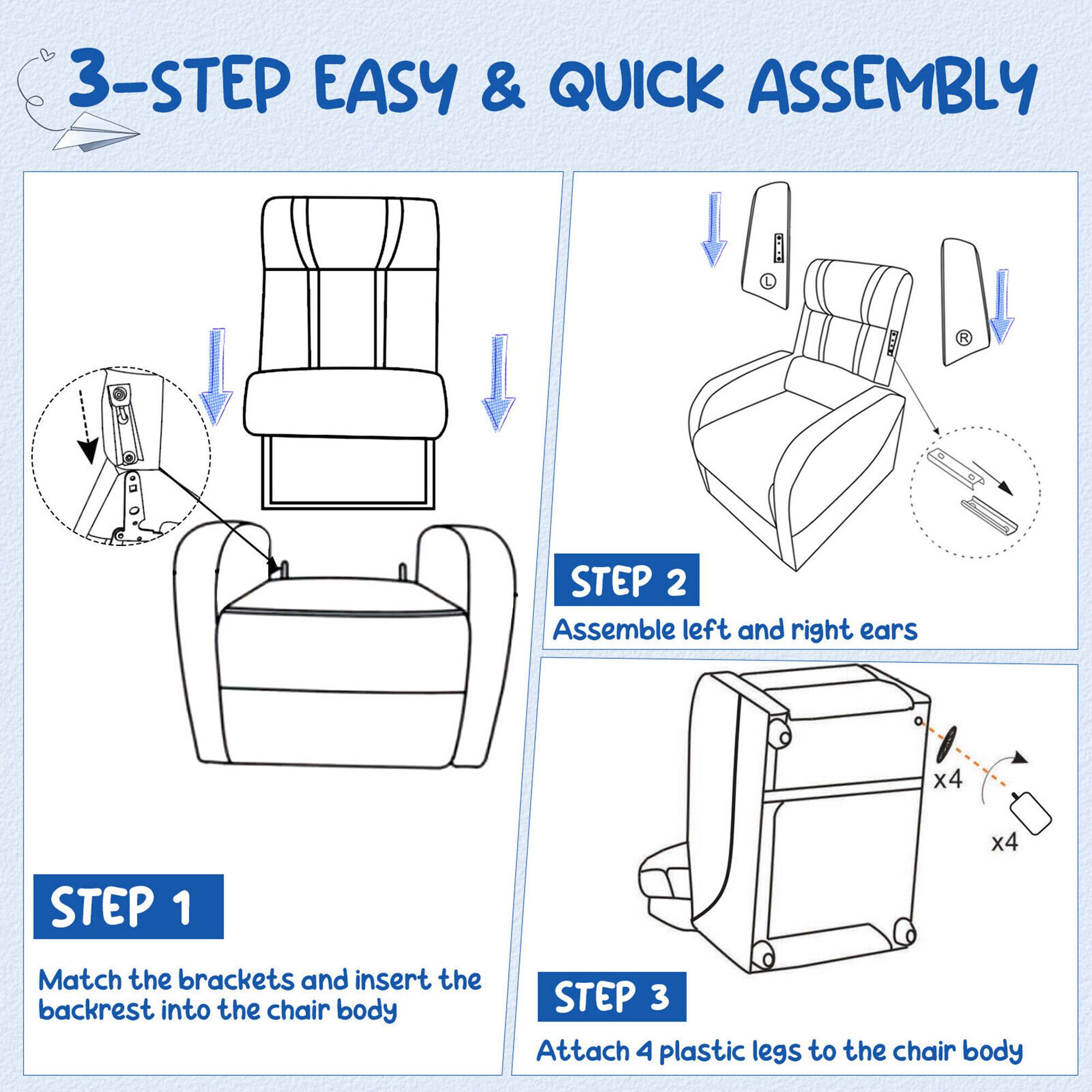 3-STEP EASY & QUICK ASSEMBLY

STEP 1
Match the brackets and insert the backrest into the chair body

STEP 2
Assemble left and right ears

STEP 3
Attach 4 plastic legs to the chair body