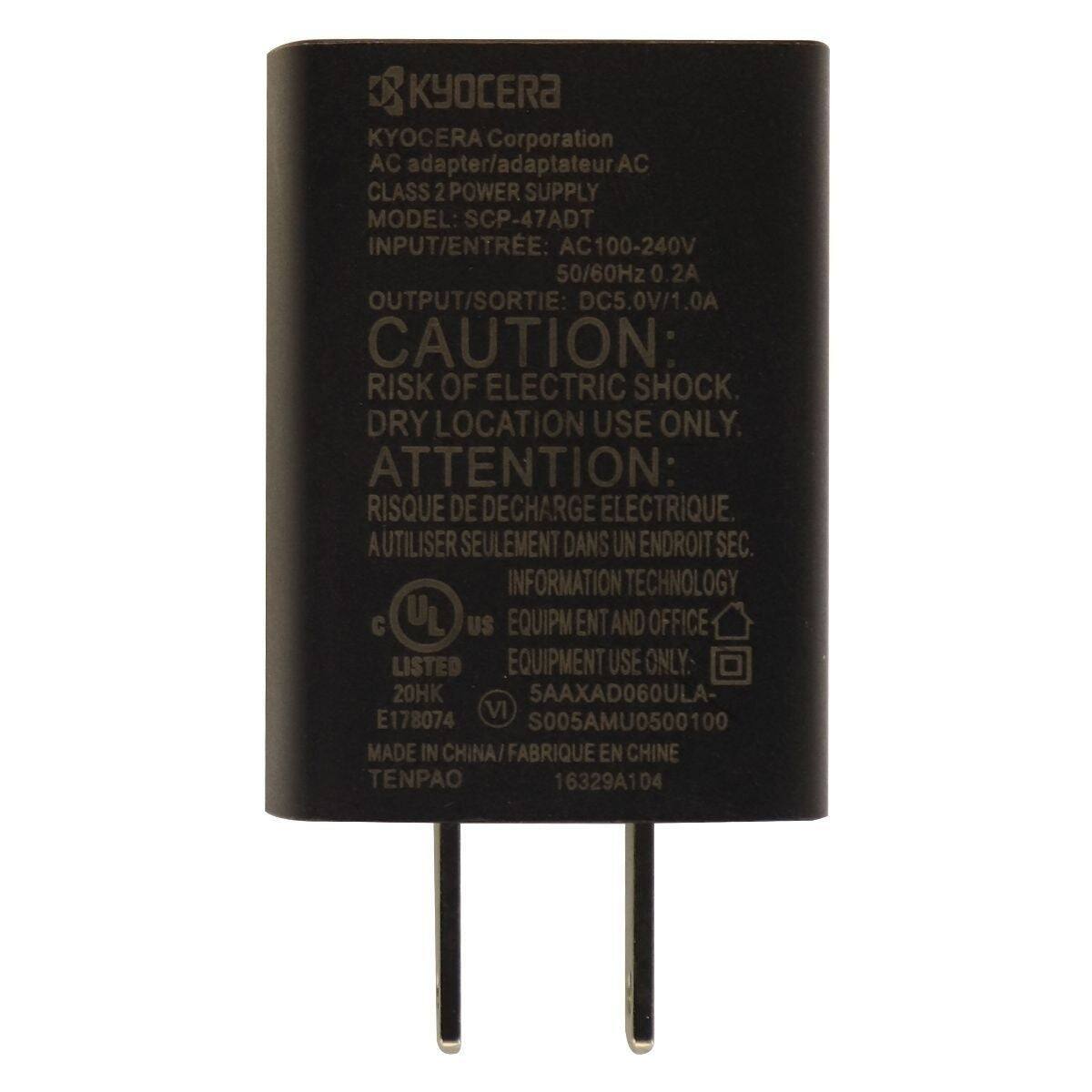 KYOCERA Corporation  
AC adapter/adaptateur AC  
CLASS 2 POWER SUPPLY  
MODEL: SCP-47ADT  
INPUT/ENTRÉE: AC100-240V 50/60Hz 0.2A  
OUTPUT/SORTIE: DC5.0V/1.0A  
CAUTION: RISK OF ELECTRIC SHOCK. DRY LOCATION USE ONLY.  
ATTENTION: RISQUE DE DÉCHARGE ÉLECTRIQUE. A UTILISER SEULEMENT DANS UN ENDROIT SEC.  
INFORMATION TECHNOLOGY EQUIPMENT AND OFFICE LISTED EQUIPMENT USE ONLY: 20HK 5AAXAD060ULA VI E178074 S005AMU0500100  
MADE IN CHINA/FABRIQUÉ EN CHINE  
TENPAO 16329A104