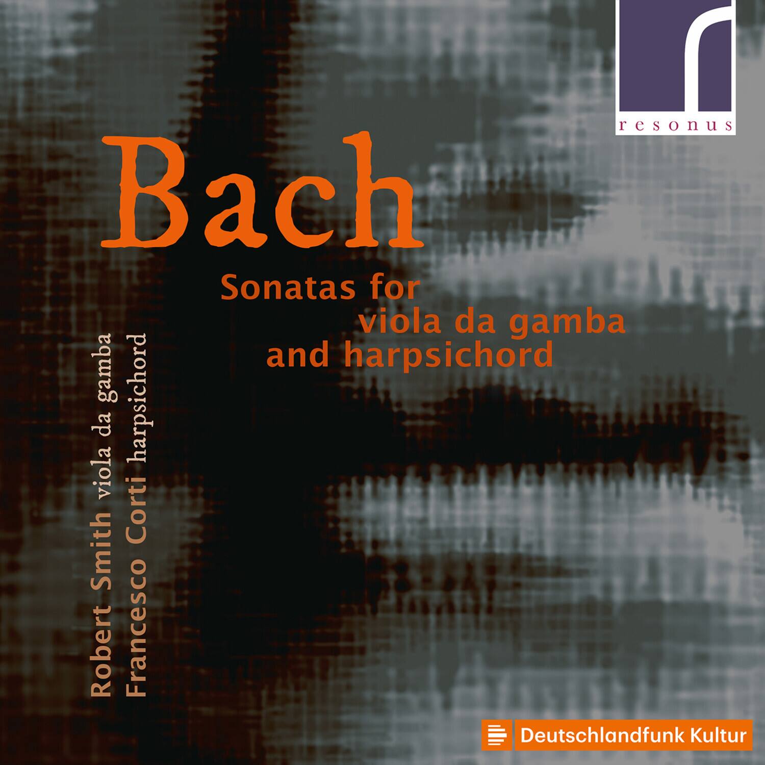 Bach  
Sonatas for viola da gamba and harpsichord  

Robert Smith  
Francesco Corti  

Deutschlandfunk Kultur  
resonus