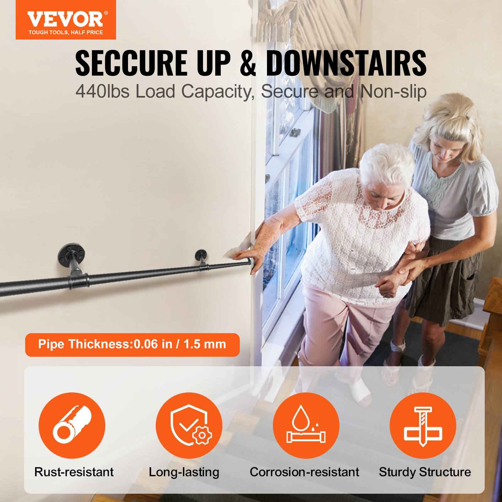 VEVOR  
TOUGH TOOLS, HALF PRICE  

SECURE UP & DOWNSTAIRS  
440lbs Load Capacity, Secure and Non-slip  

Pipe Thickness: 0.06 in / 1.5 mm  

- Rust-resistant  
- Long-lasting  
- Corrosion-resistant  
- Sturdy Structure