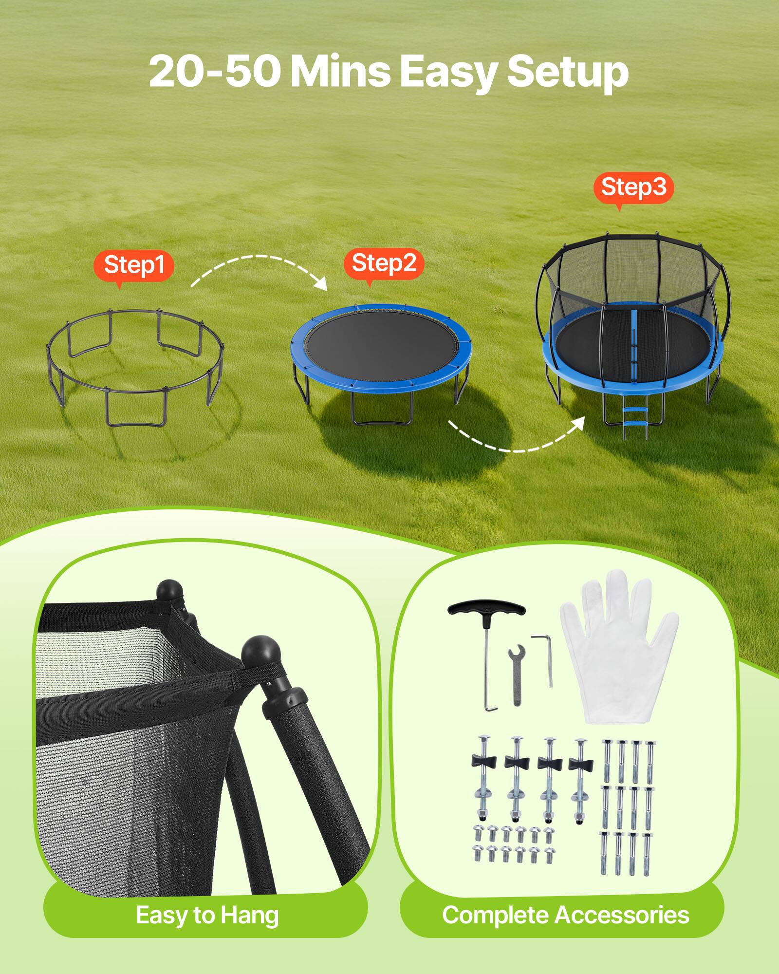 20-50 Mins Easy Setup  
Step 1  
Step 2  
Step 3  
Easy to Hang  
Complete Accessories