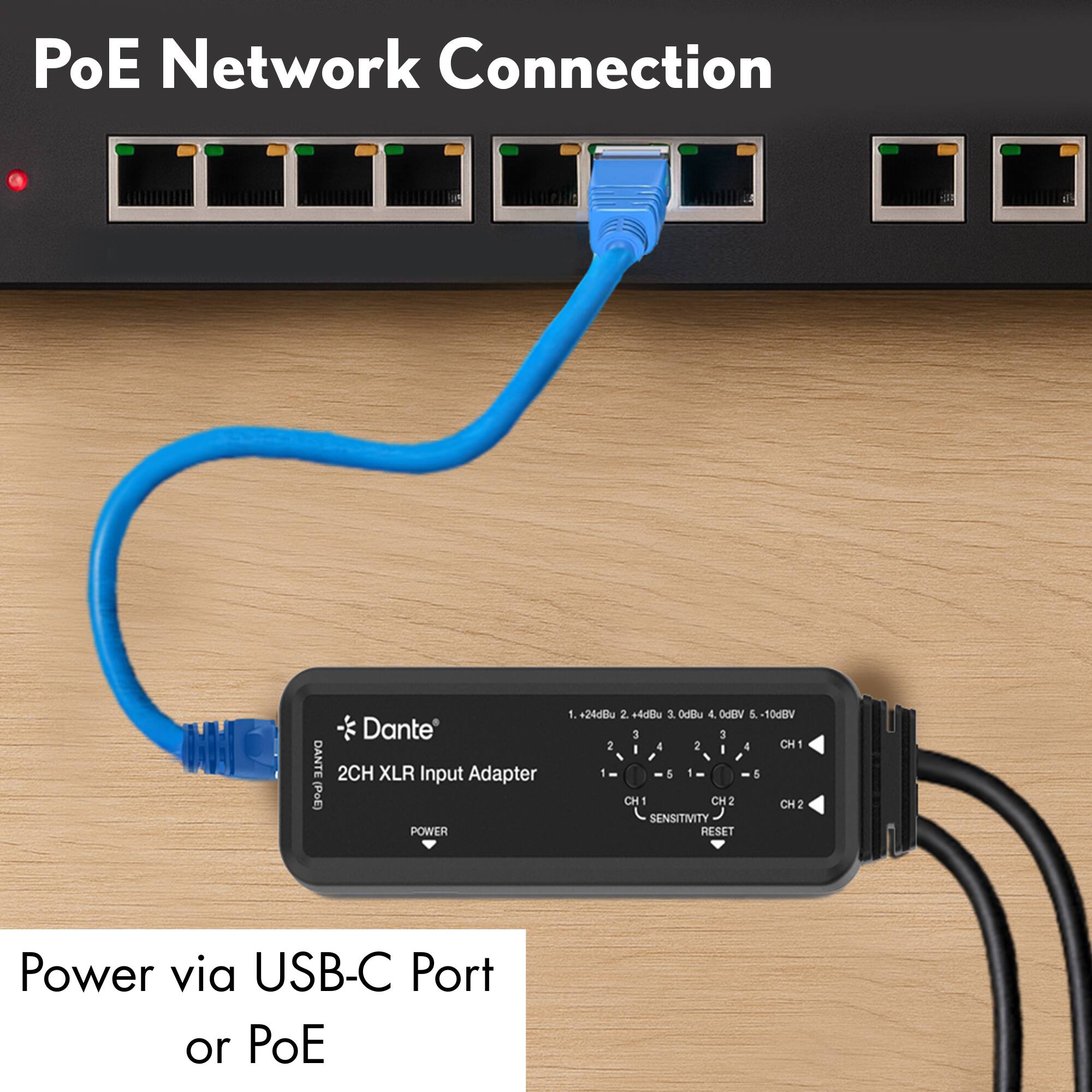 PoE Network Connection

Dante 2CH XLR Input Adapter

1. +24dBu
2. +4dBu
3. 0dBu
4. -6dBV
5. -10dBV

CH1 - CH2
CH1 - CH2

Sensitivity
Reset

Power via USB-C Port or PoE