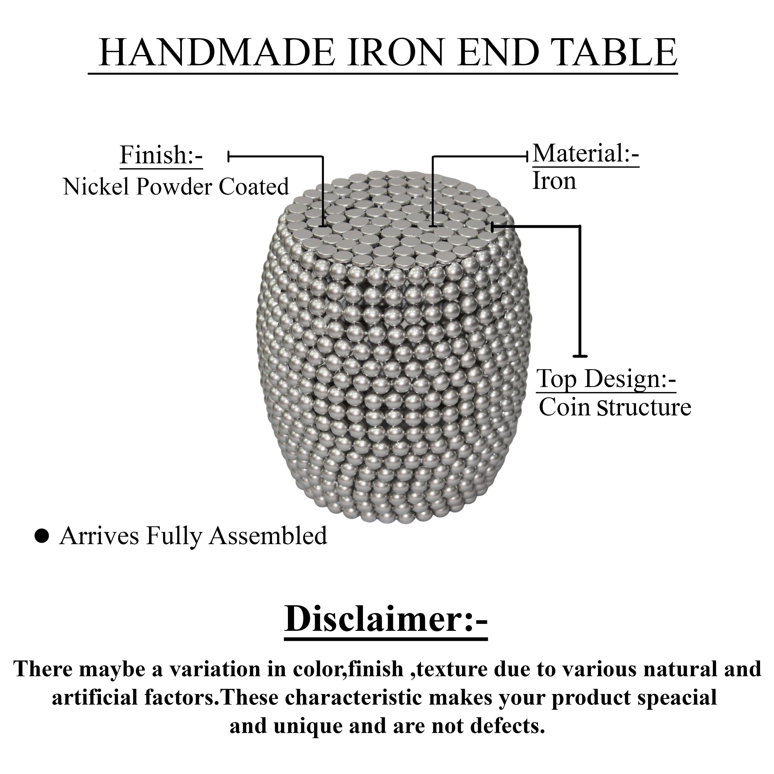 HANDMADE IRON END TABLE

Finish:- Nickel Powder Coated
Material:- Iron
Top Design:- Coin Structure
Arrives Fully Assembled

Disclaimer:- There maybe a variation in color, finish, texture due to various natural and artificial factors. These characteristic makes your product special and unique and are not defects.