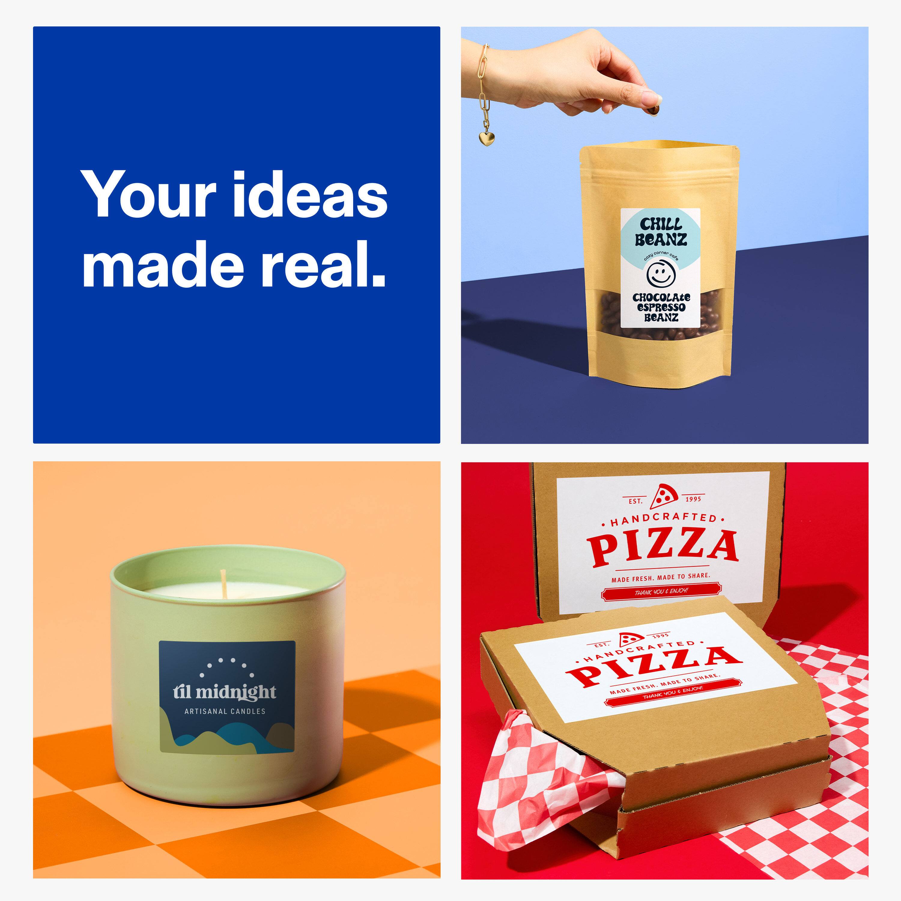 Your ideas made real.

CHILL BEANZ SUPART  
CHOCOLATE ESPRESSO BEANZ

til midnight ARTISANAL CANDLES

EST. 1995 HANDCRAFTED PIZZA FRESH, MADE TO SHARE.  
HANDCRAFTED PIZZA FRESH, MADE TO SHARE.