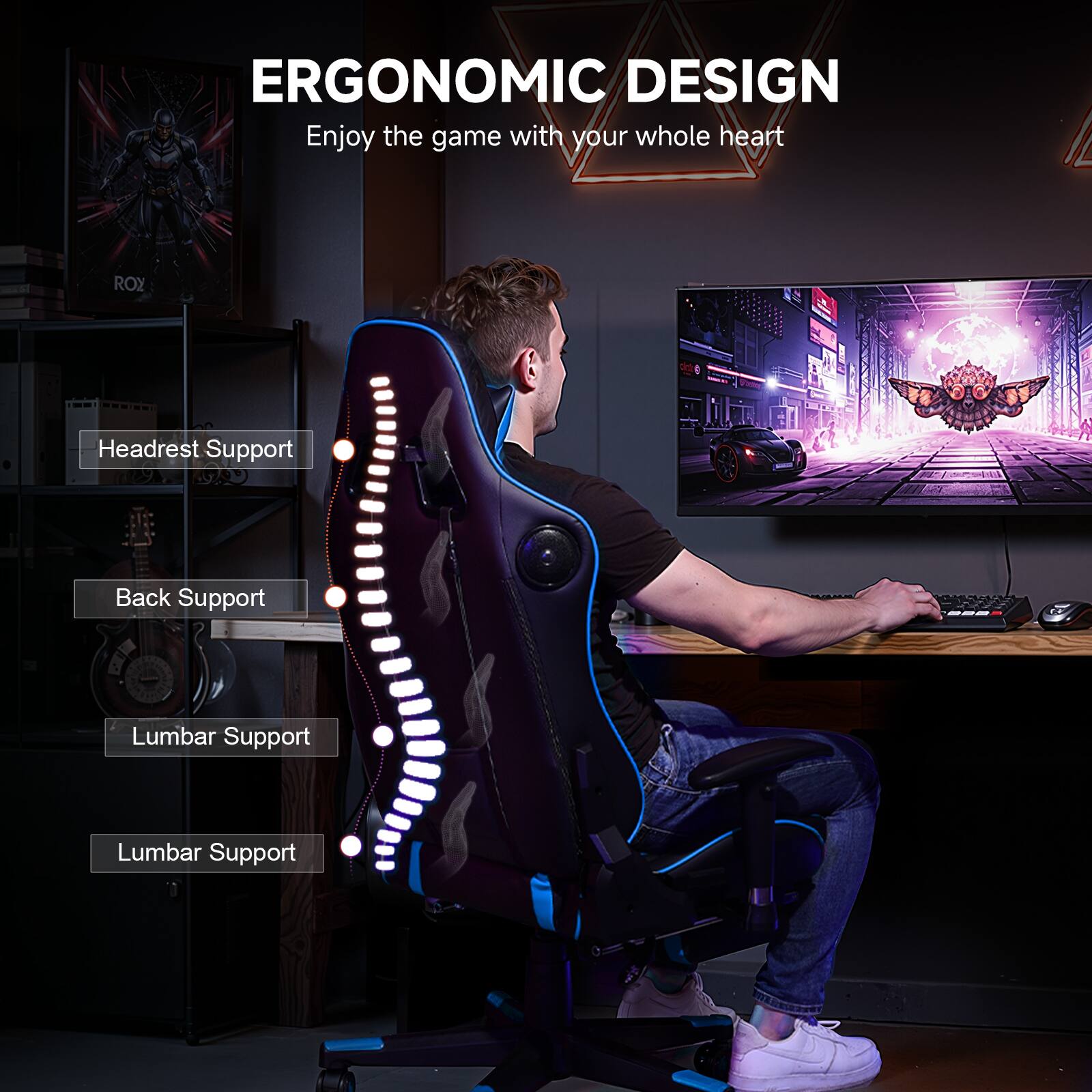 ERGONOMIC DESIGN Enjoy the game with your whole heart

Headrest Support
Back Support
Lumbar Support
Lumbar Support