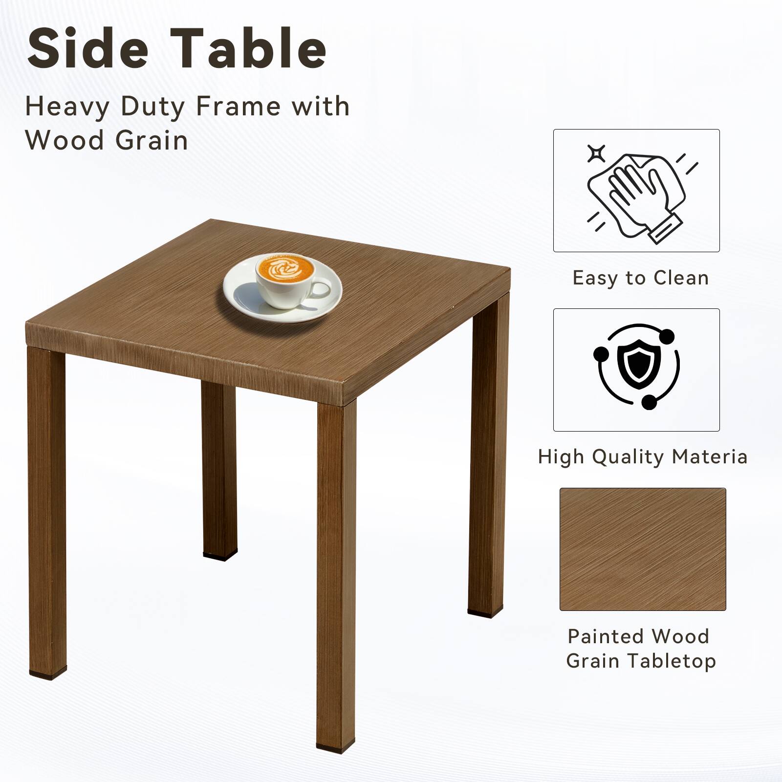 Side Table  
Heavy Duty Frame with Wood Grain  
Easy to Clean  
High Quality Material  
Painted Wood Grain Tabletop