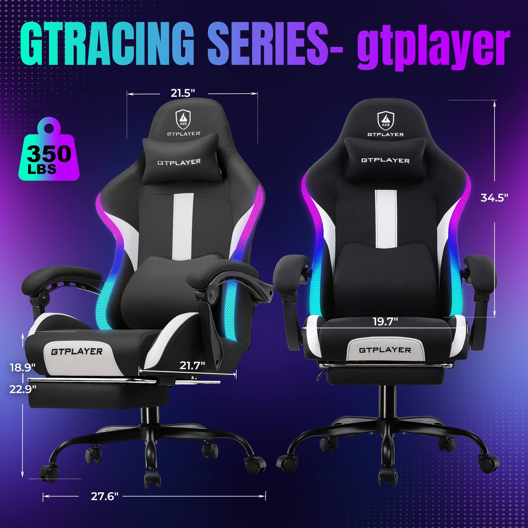 GTRACING SERIES - gtpayer

- 21.5"
- 350 LBS
- 34.5"
- 19.7"
- 18.9"
- 22.9"
- 21.7"
- 27.6"