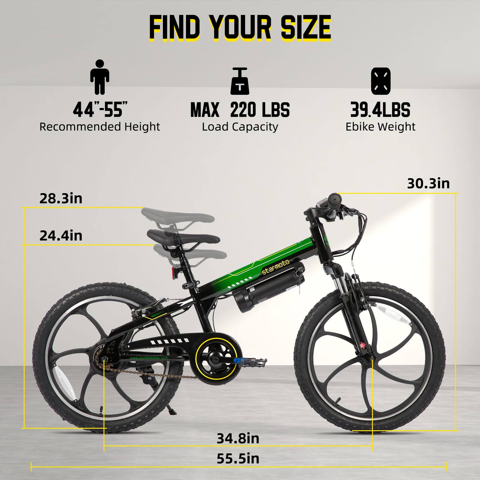 FIND YOUR SIZE

44"-55" Recommended Height

MAX 220 LBS Load Capacity

39.4LBS Ebike Weight

28.3in

24.4in

30.3in

34.8in

55.5in