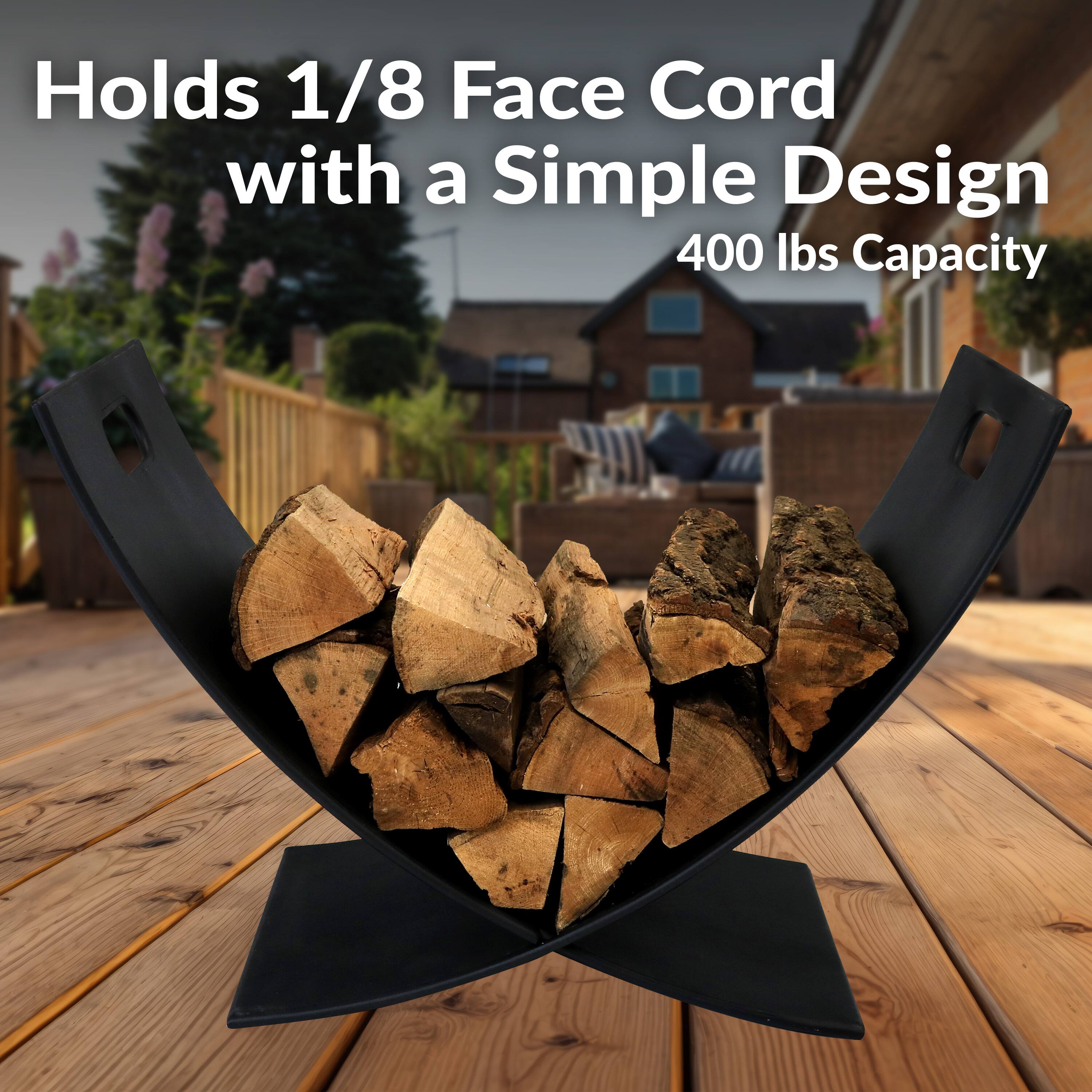 Holds 1/8 Face Cord with a Simple Design  
400 lbs Capacity