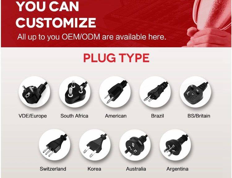 YOU CAN CUSTOMIZE  
All up to you OEM/ODM are available here.  

PLUG TYPE  
- VDE/Europe  
- South Africa  
- American  
- Brazil  
- BS/Britain  
- Switzerland  
- Korea  
- Australia  
- Argentina