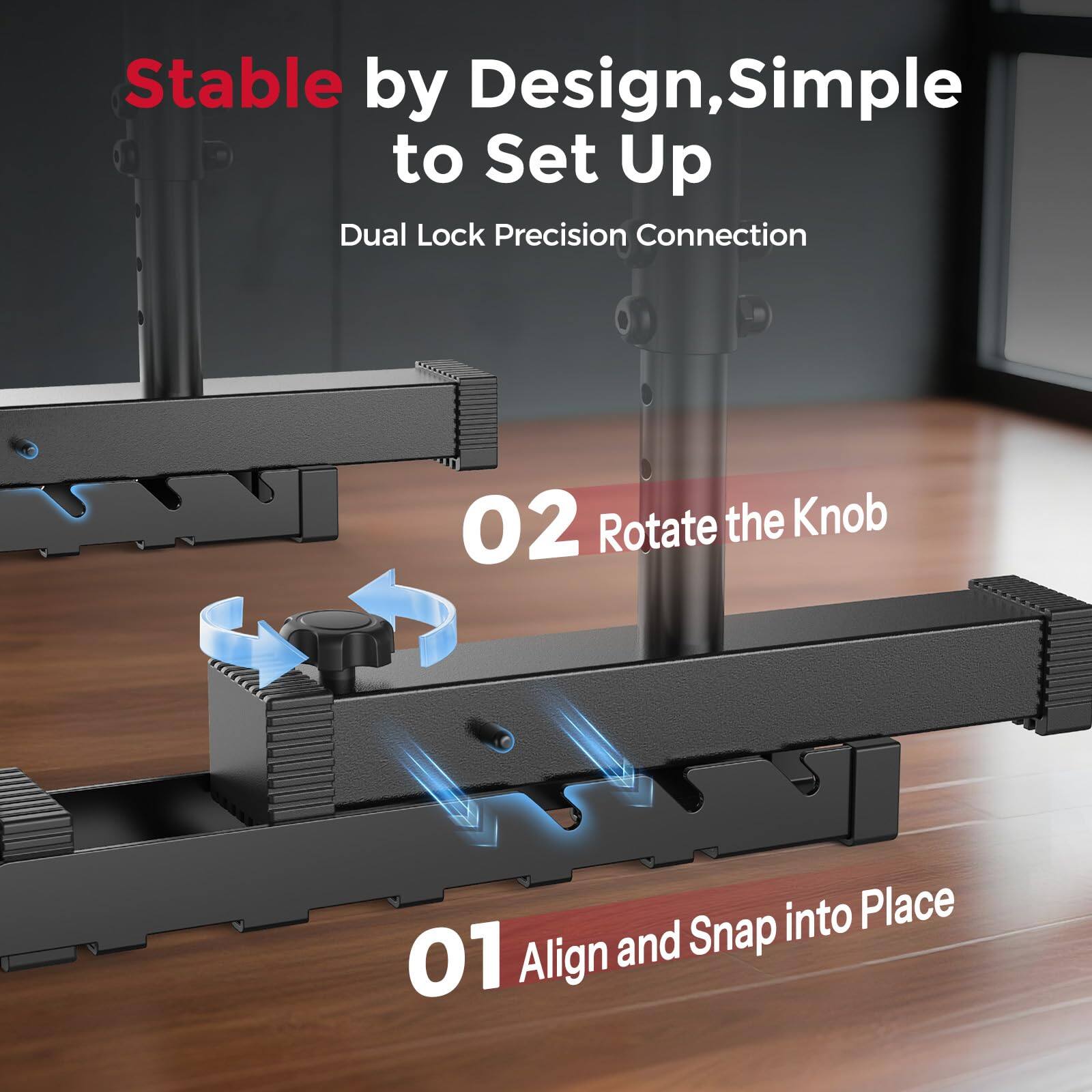 Stable by Design, Simple to Set Up  
Dual Lock Precision Connection  

01 Align and Snap into Place  
02 Rotate the Knob