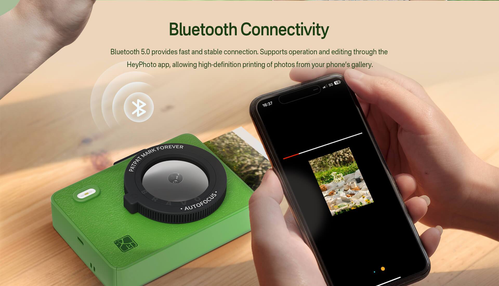 Bluetooth Connectivity  
Bluetooth 5.0 provides fast and stable connection. Supports operation and editing through the HeyPhoto app, allowing high-definition printing of photos from your phone's gallery.