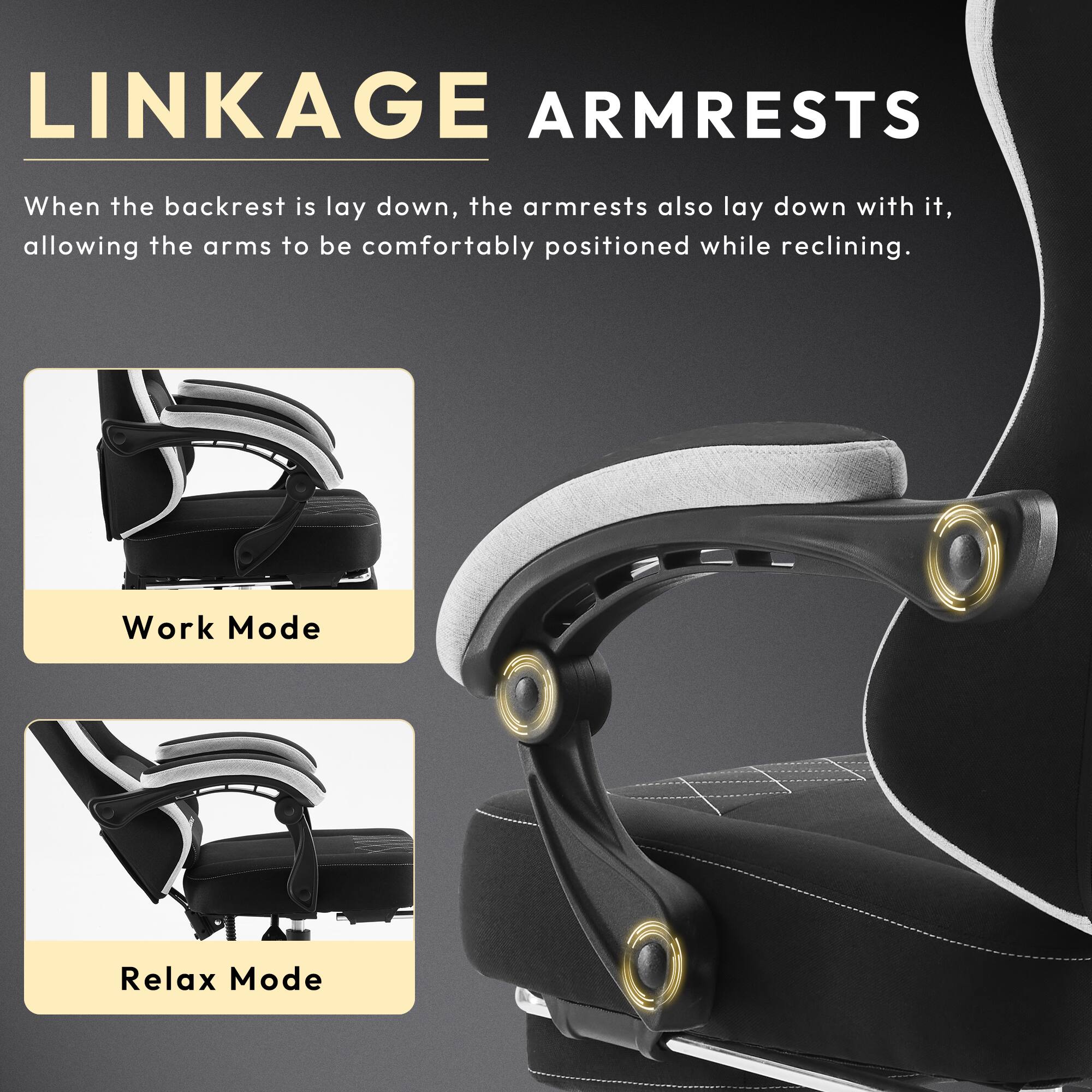 LINKAGE ARMRESTS

When the backrest is laid down, the armrests also lay down with it, allowing the arms to be comfortably positioned while reclining.

Work Mode

Relax Mode