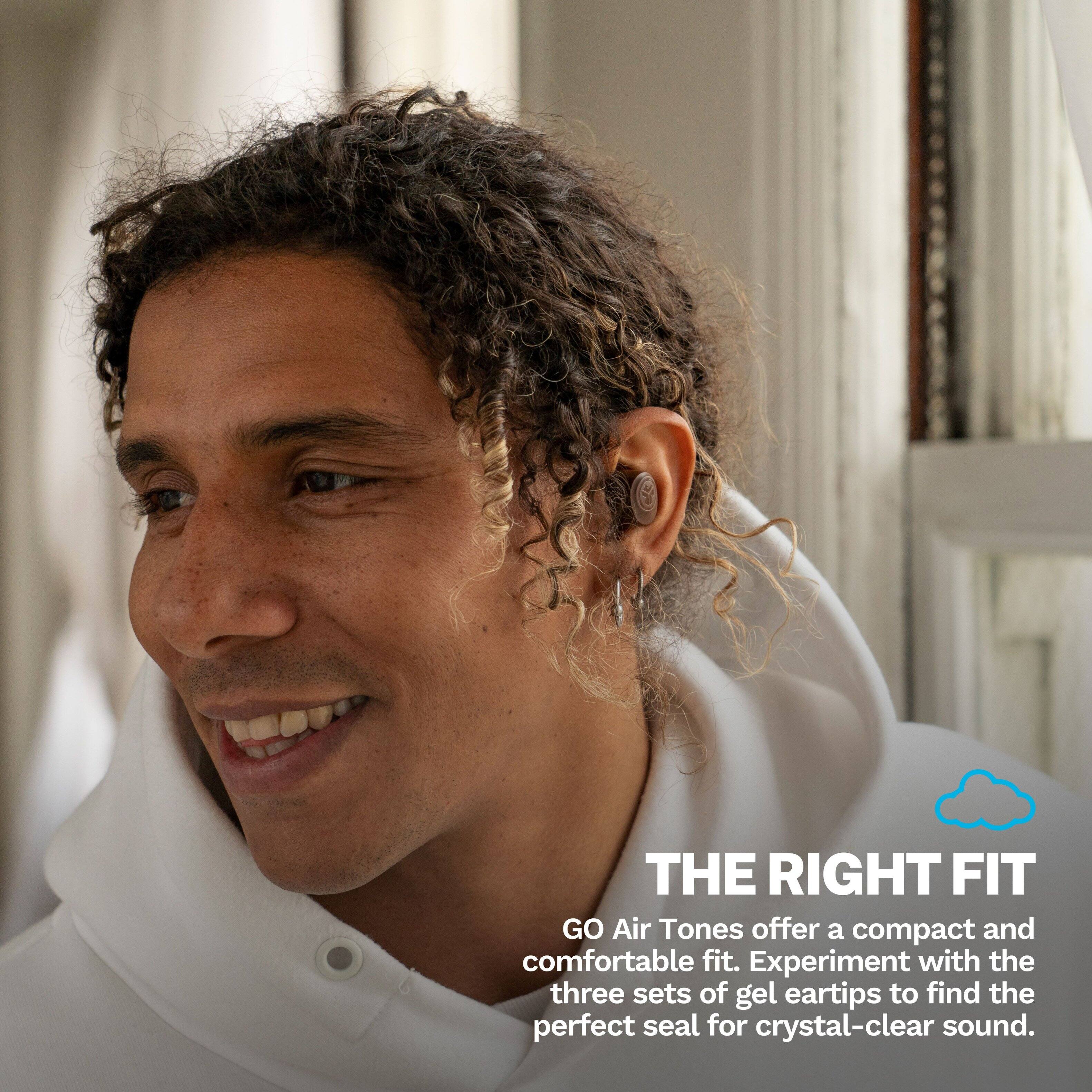 THE RIGHT FIT

GO Air Tones offer a compact and comfortable fit. Experiment with the three sets of gel eartips to find the perfect seal for crystal-clear sound.
