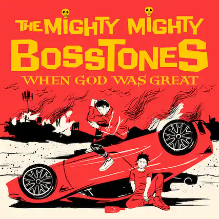 The Mighty Mighty Bostones
When God Was Great