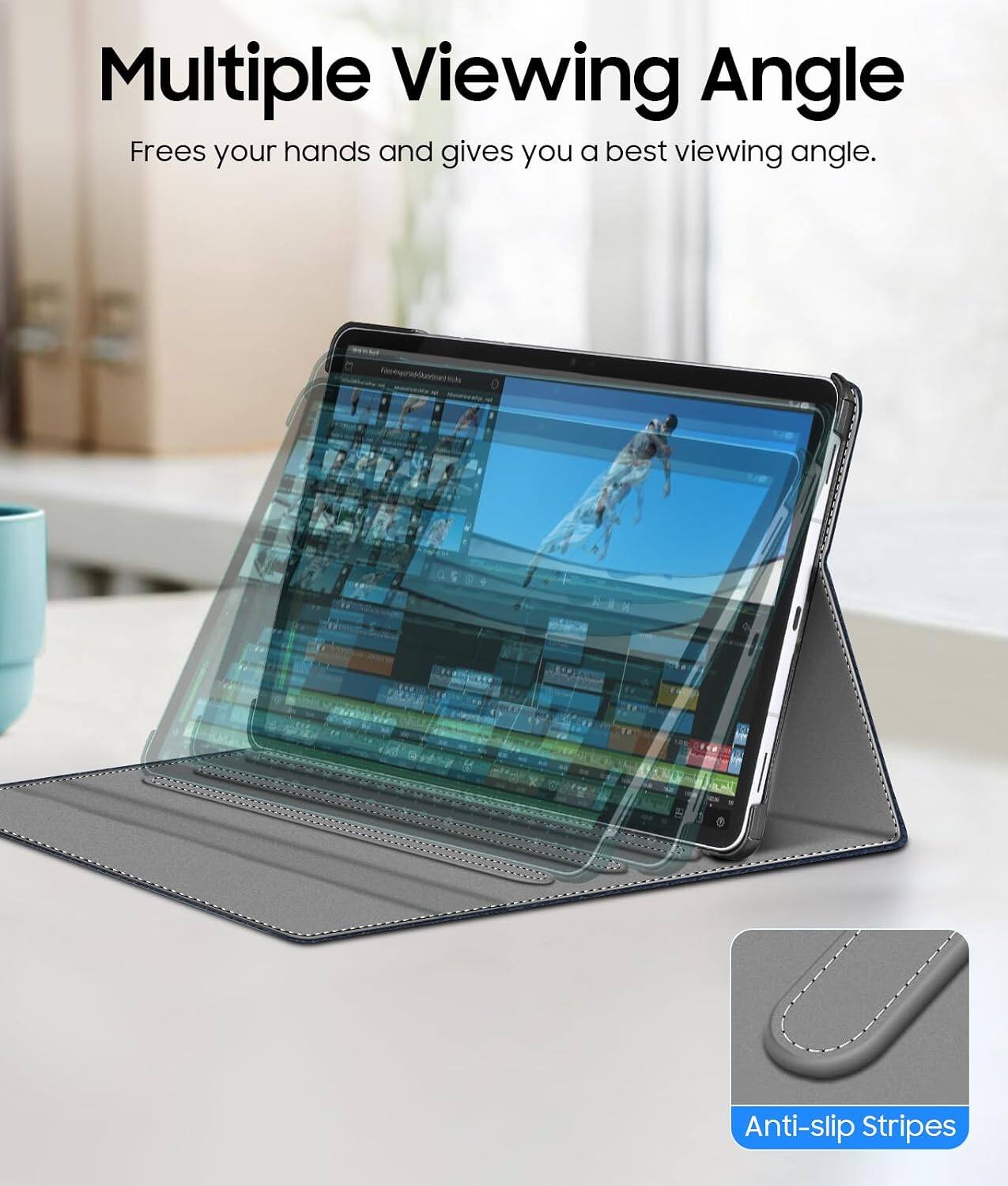 Multiple Viewing Angle  
Frees your hands and gives you a best viewing angle.  

Anti-slip Stripes
