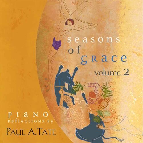 seasons of Grace  
volume 2  

PIANO Reflections by  
PAUL A. TATE