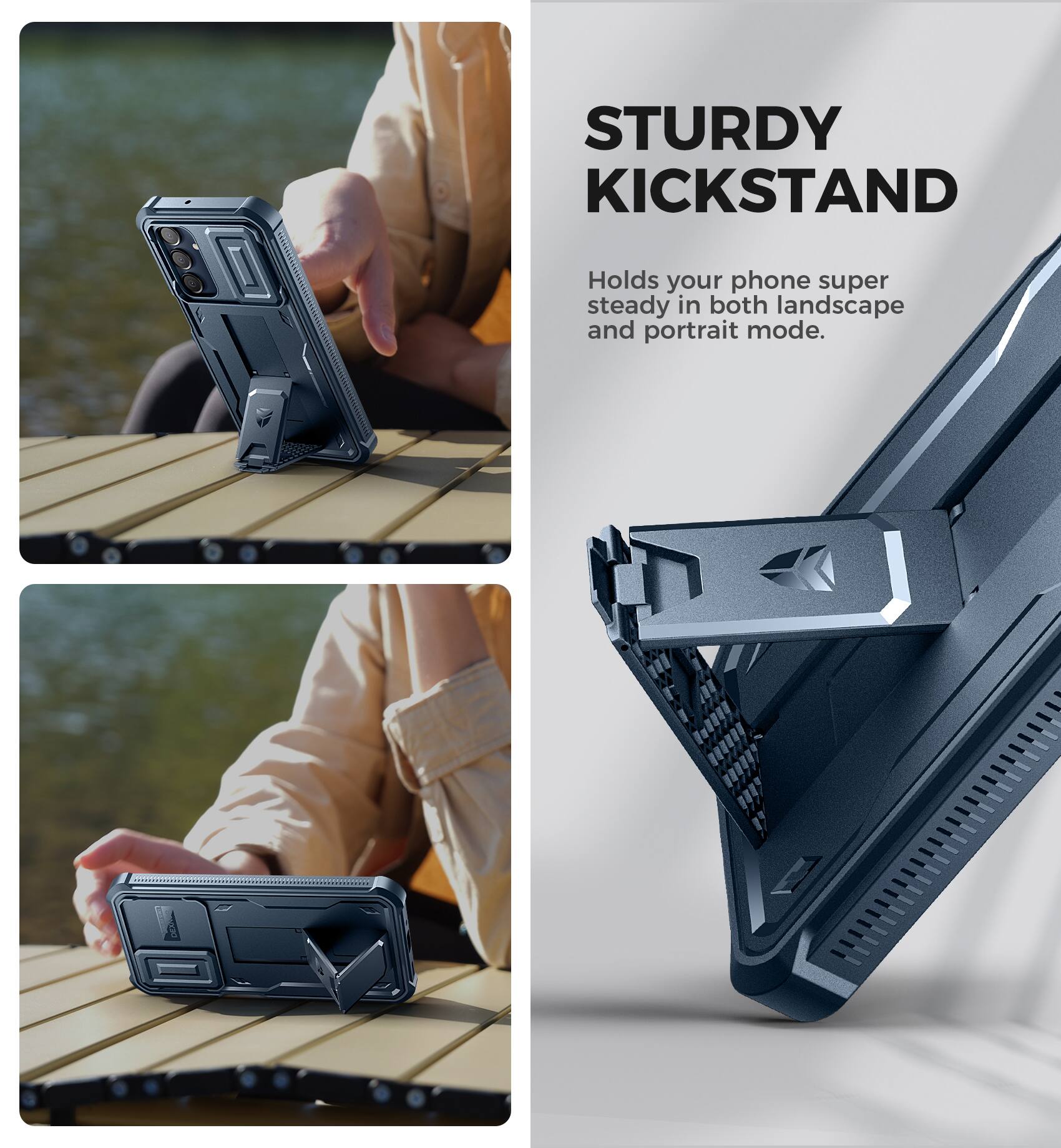 STURDY KICKSTAND
Holds your phone super steady in both landscape and portrait mode.