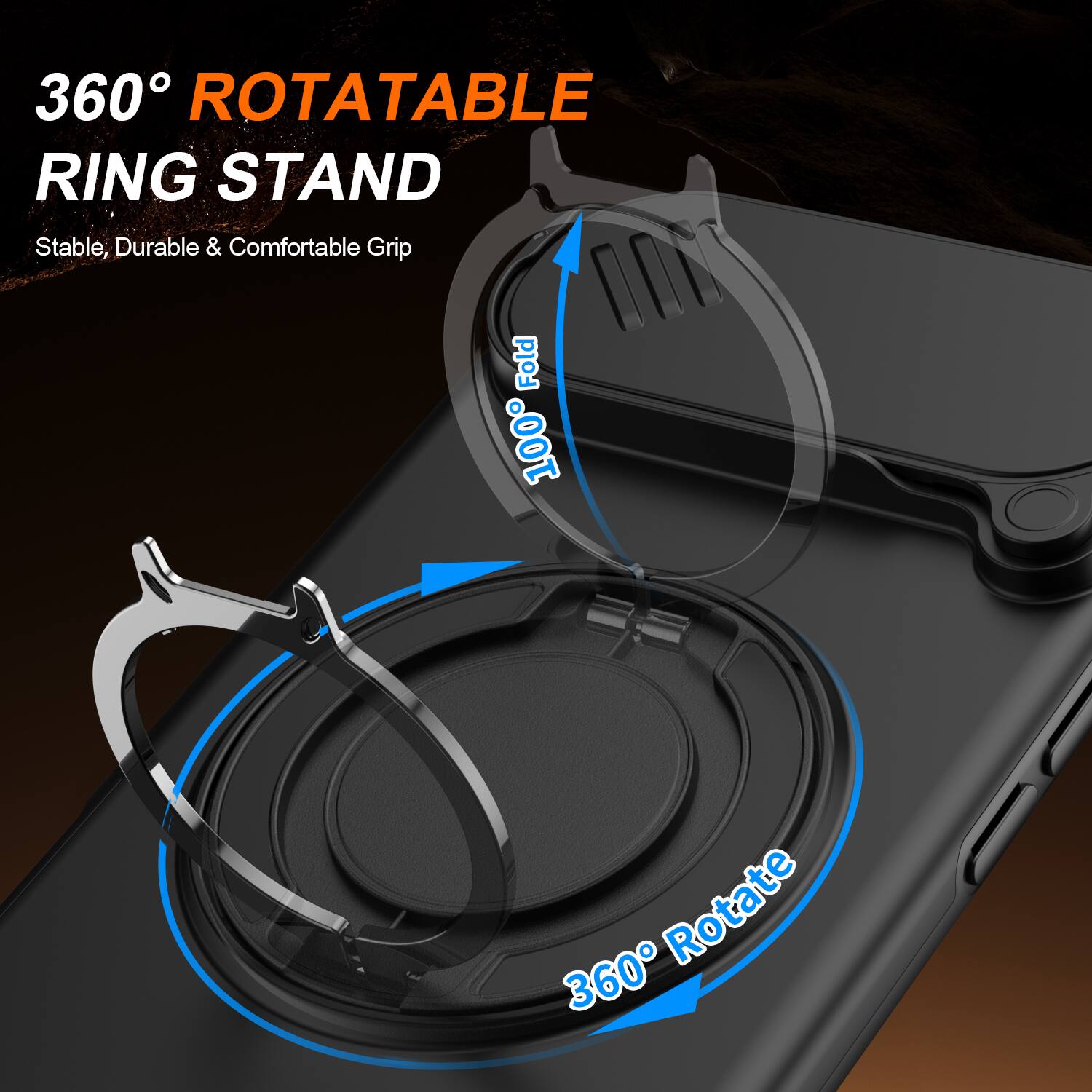360° ROTATABLE RING STAND  
Stable, Durable & Comfortable Grip  
100% Fold  
360° Rotate