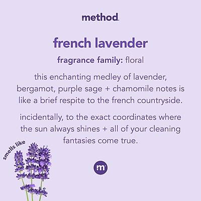 method.  
french lavender  
fragrance family: floral  

this enchanting medley of lavender, bergamot, purple sage + chamomile notes is like a brief respite to the french countryside. incidentally, to the exact coordinates where the sun always shines + all of your cleaning fantasies come true.  

smells like