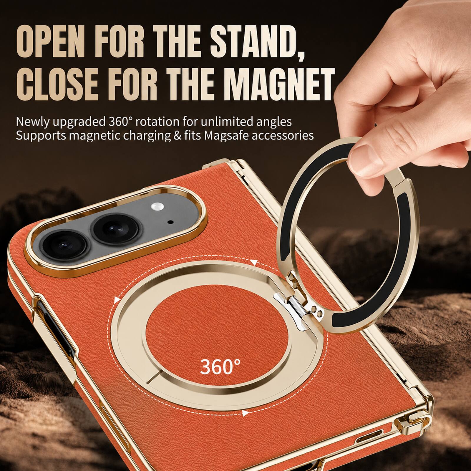 OPEN FOR THE STAND, CLOSE FOR THE MAGNET  
Newly upgraded 360° rotation for unlimited angles  
Supports magnetic charging & fits Magsafe accessories
