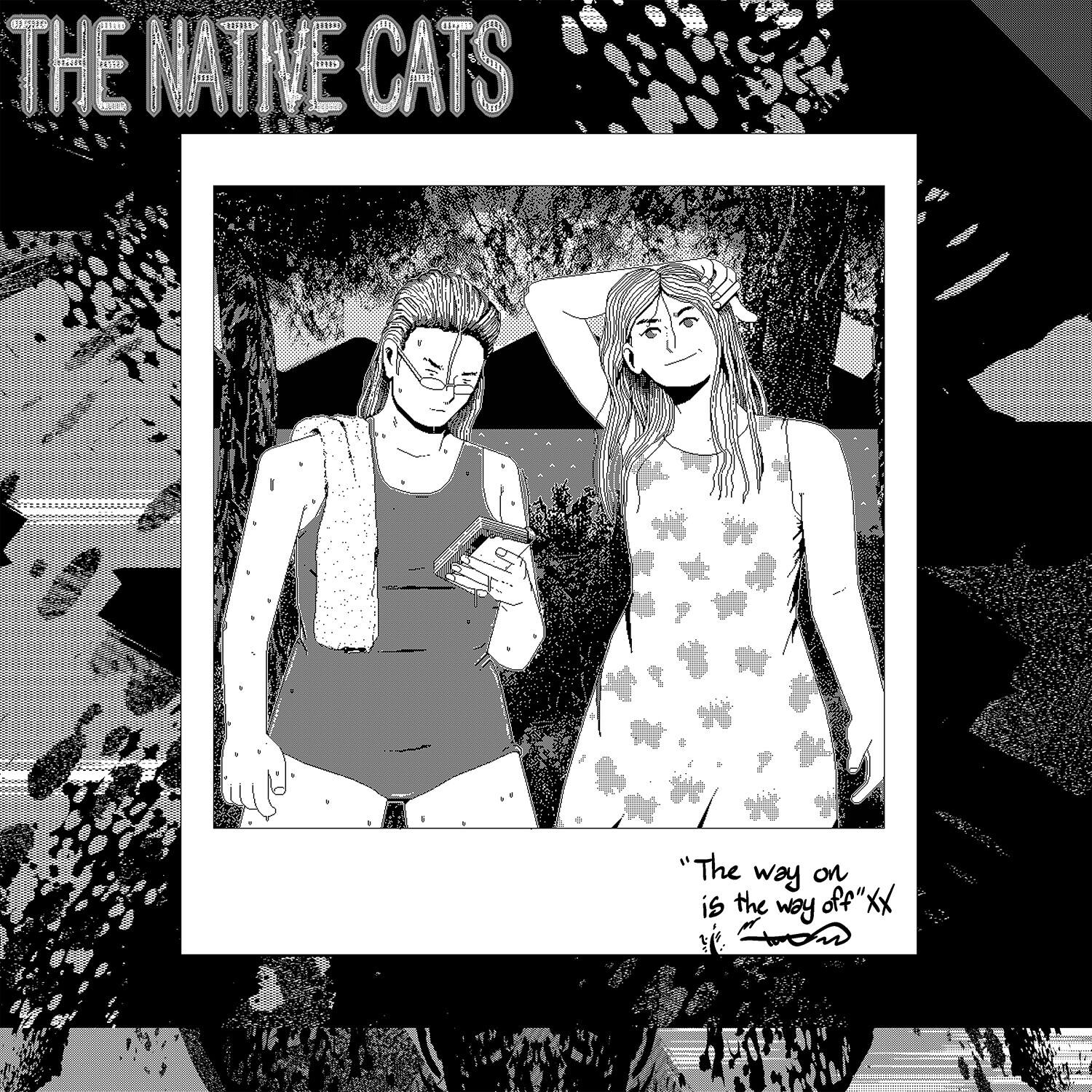 THE NATIVE CATS

"The way on is the way off" xx