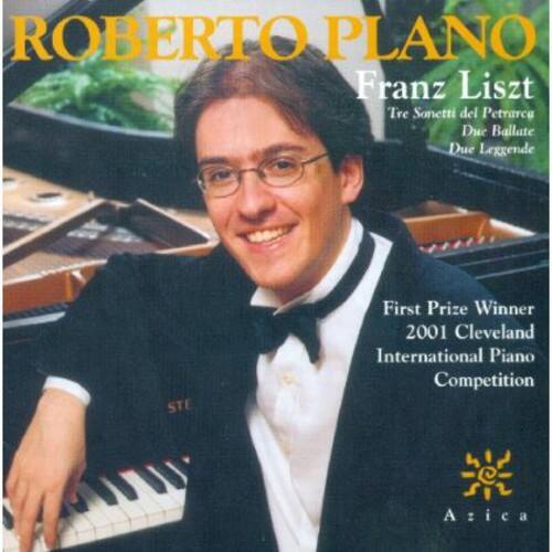 ROBERTO PLANO  
Franz Liszt  
Tre Sonetti del Petrarca  
Due Ballate  
Due Leggende  

First Prize Winner  
2001 Cleveland International Piano Competition  

Azica