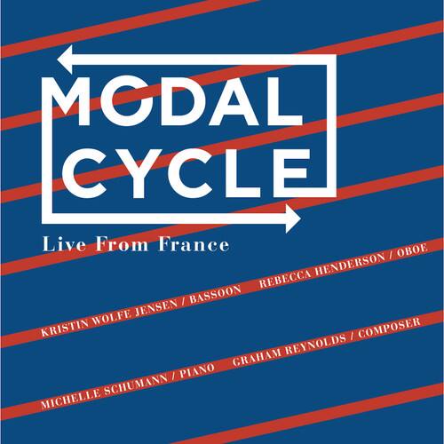 MODAL CYCLE  
Live From France  

KRISTIN WOLFE JENSEN / BASSOON  
REBECCA HENDERSON / OBOE  
MICHELLE SCHUMANN / PIANO  
GRAHAM REYNOLDS / COMPOSER
