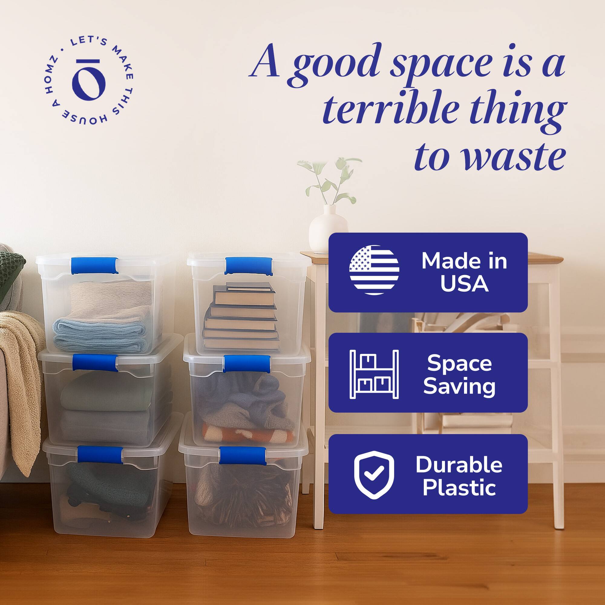 LET'S MAKE THIS HOUSE A HOME

A good space is a terrible thing to waste

Made in USA

Space Saving

Durable Plastic