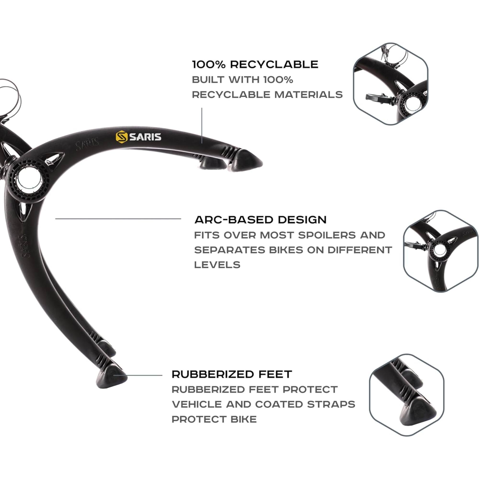 100% RECYCLABLE BUILT WITH 100% RECYCLABLE MATERIALS

ARC-BASED DESIGN FITS OVER MOST SPOILERS AND SEPARATES BIKES ON DIFFERENT LEVELS

RUBBERIZED FEET PROTECT VEHICLE AND COATED STRAPS PROTECT BIKE