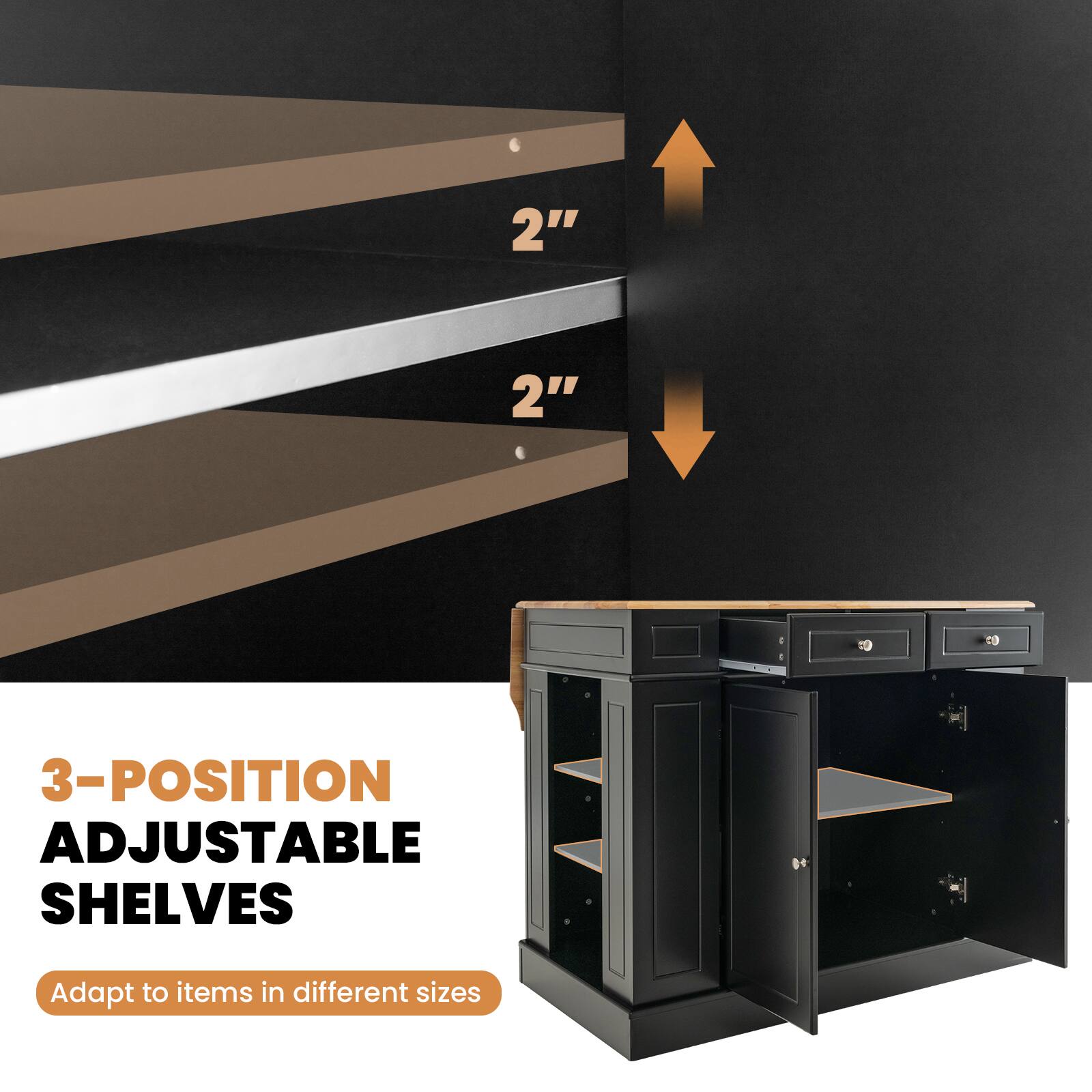 3-Position Adjustable Shelves: Adapt to items in different sizes.