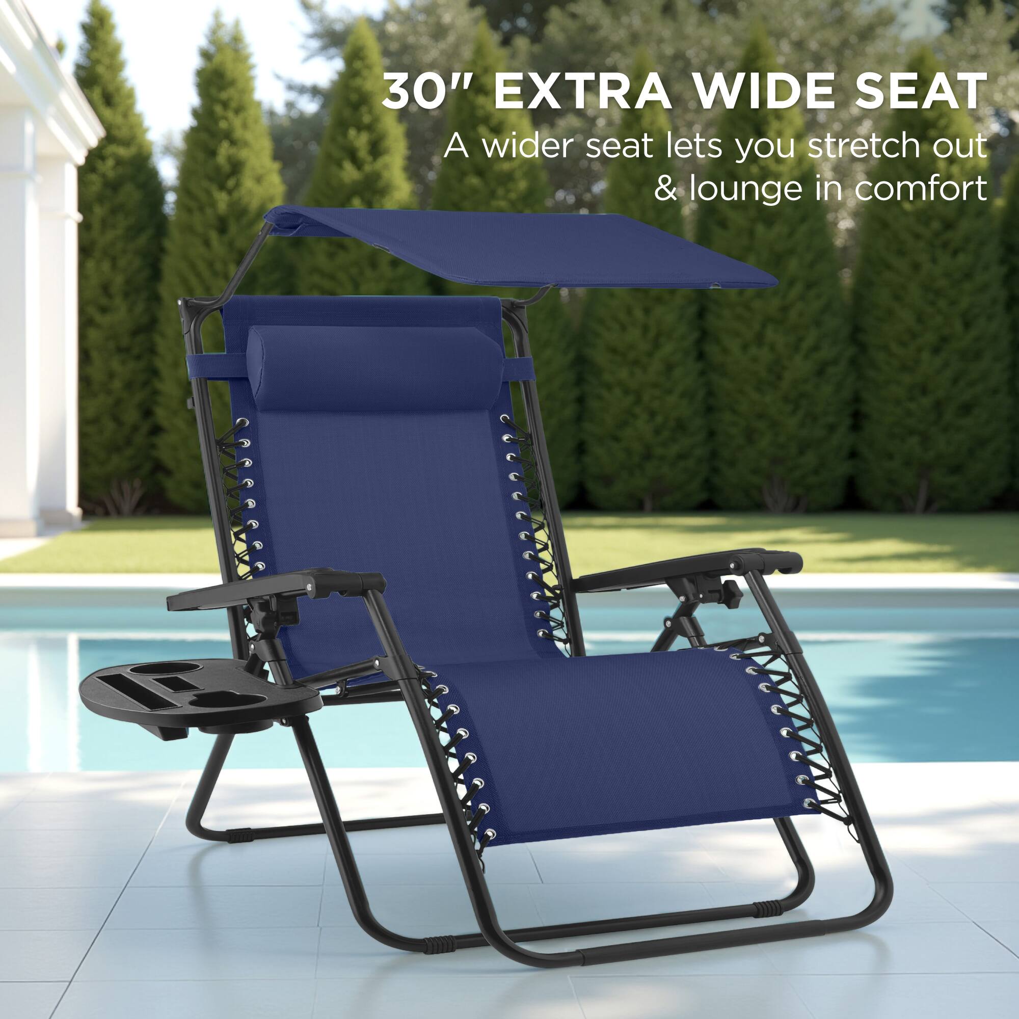 30" EXTRA WIDE SEAT  
A wider seat lets you stretch out & lounge in comfort