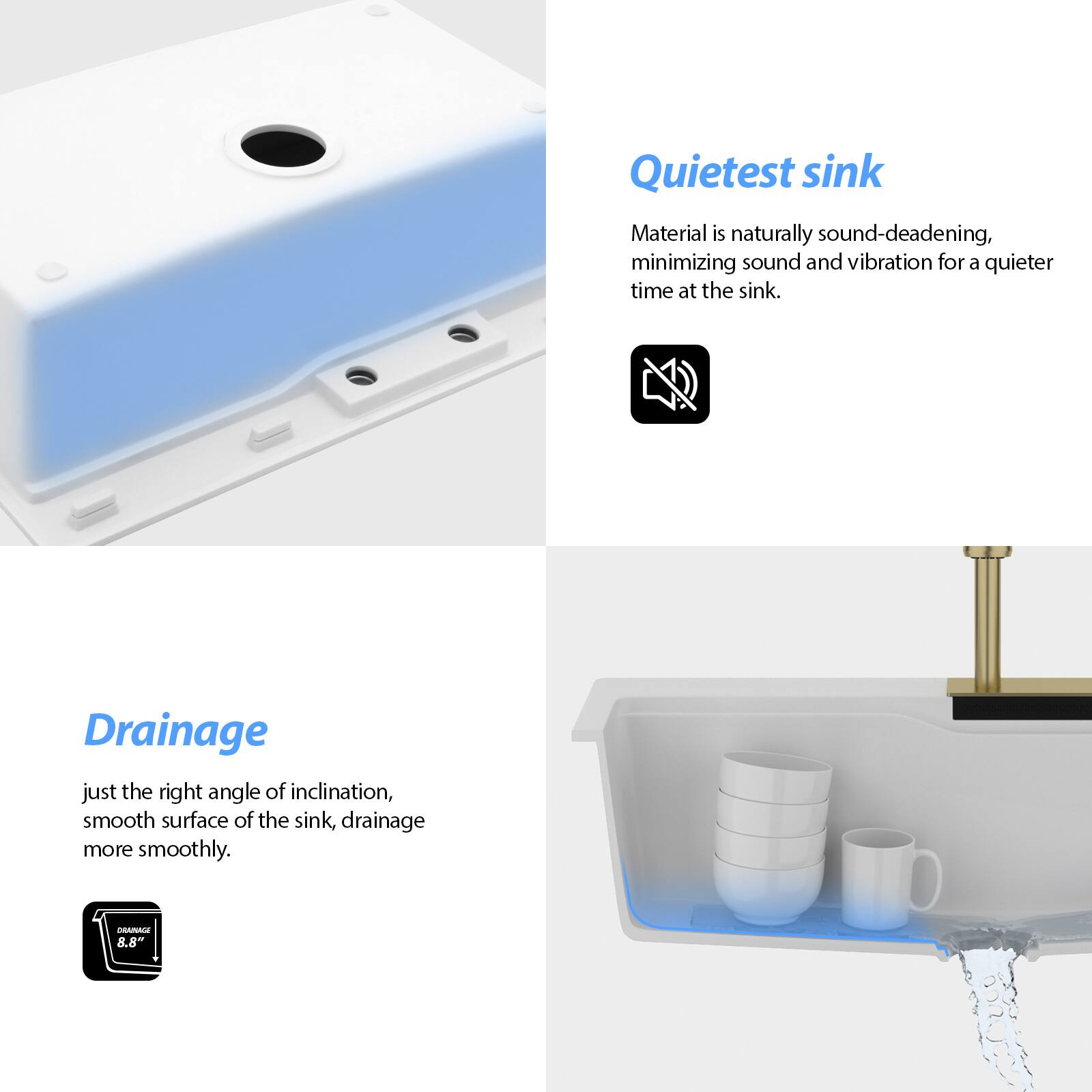 Quietest sink  
Material is naturally sound-deadening, minimizing sound and vibration for a quieter time at the sink.

Drainage  
just the right angle of inclination, smooth surface of the sink, drainage more smoothly.  
AR 8.8