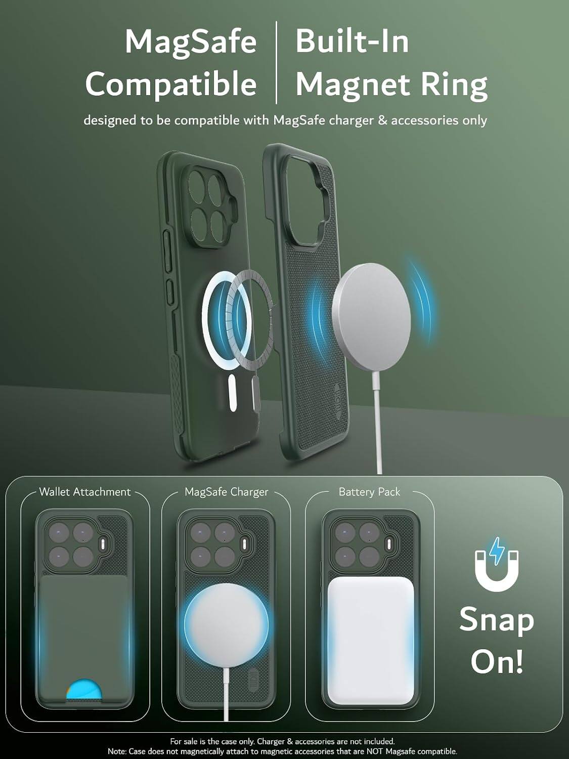 MagSafe Compatible Built-In Magnet Ring designed to be compatible with MagSafe charger & accessories only

Wallet Attachment
MagSafe Charger
Battery Pack
Snap On!

For sale is the case only. Charger & accessories are not included. Note: Case does not magnetically attach to magnetic accessories that are NOT MagSafe compatible.
