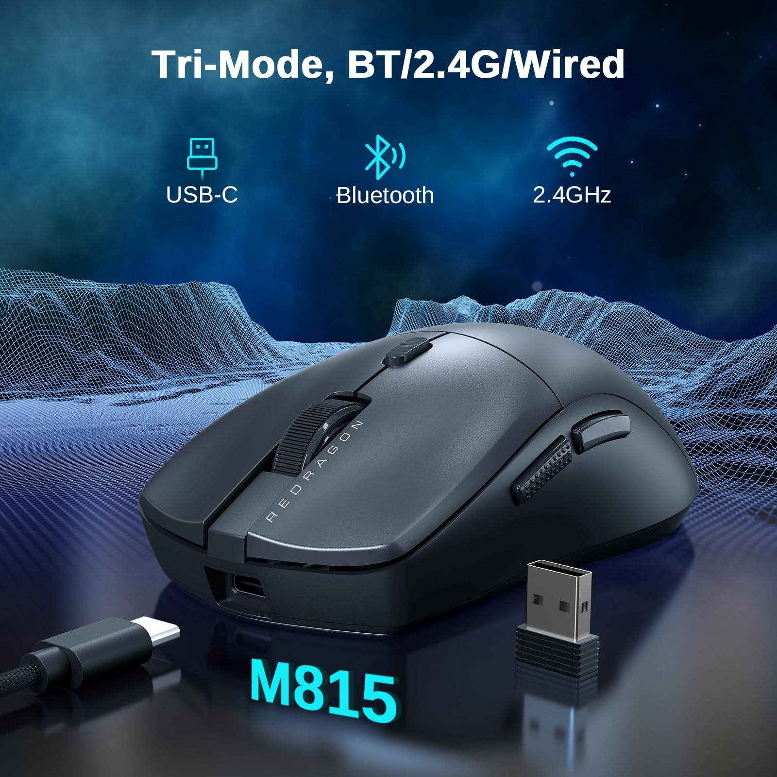 Tri-Mode, BT/2.4G/Wired

USB-C
Bluetooth
2.4GHz

RED DRAGON M815