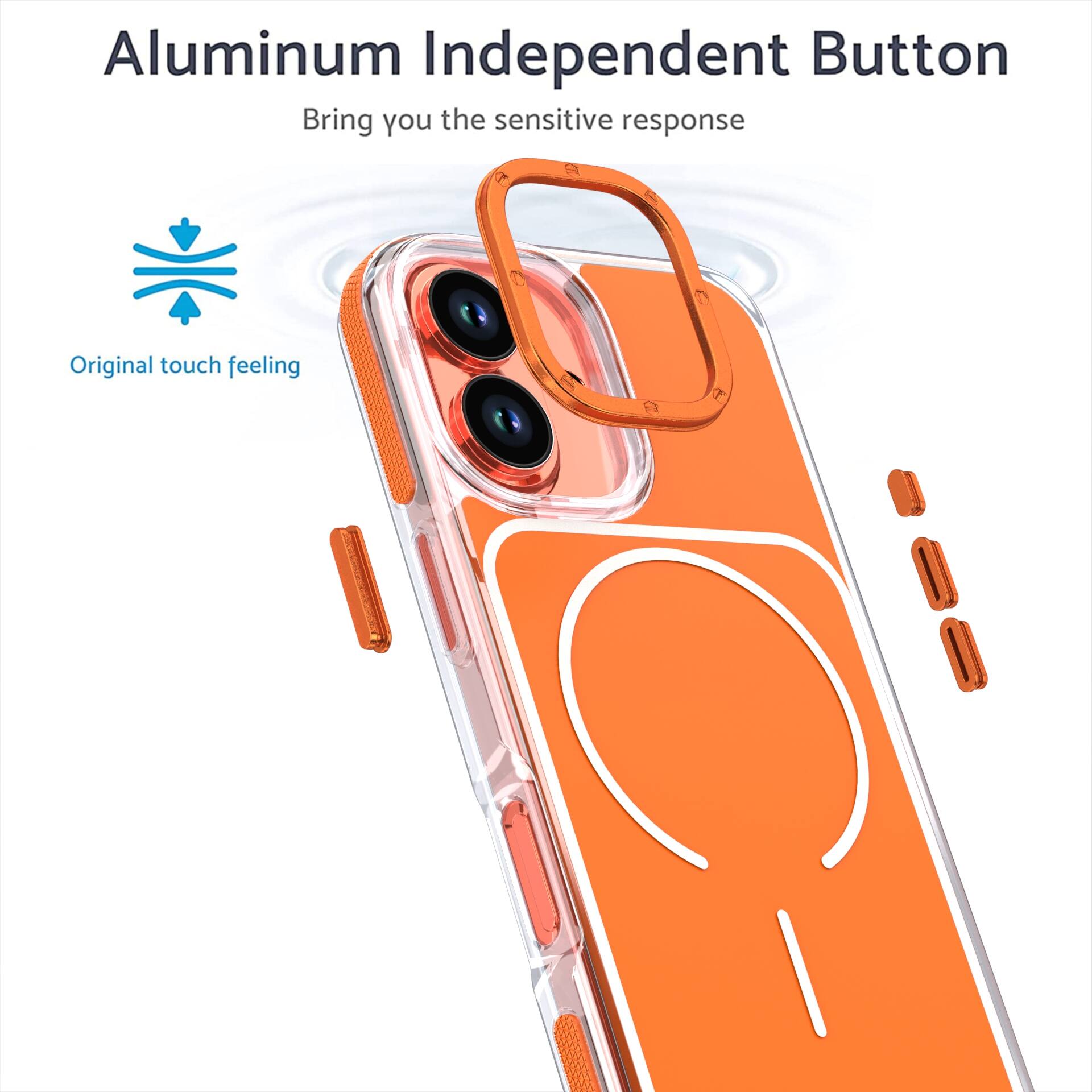 Aluminum Independent Button  
Bring you the sensitive response  
Original touch feeling