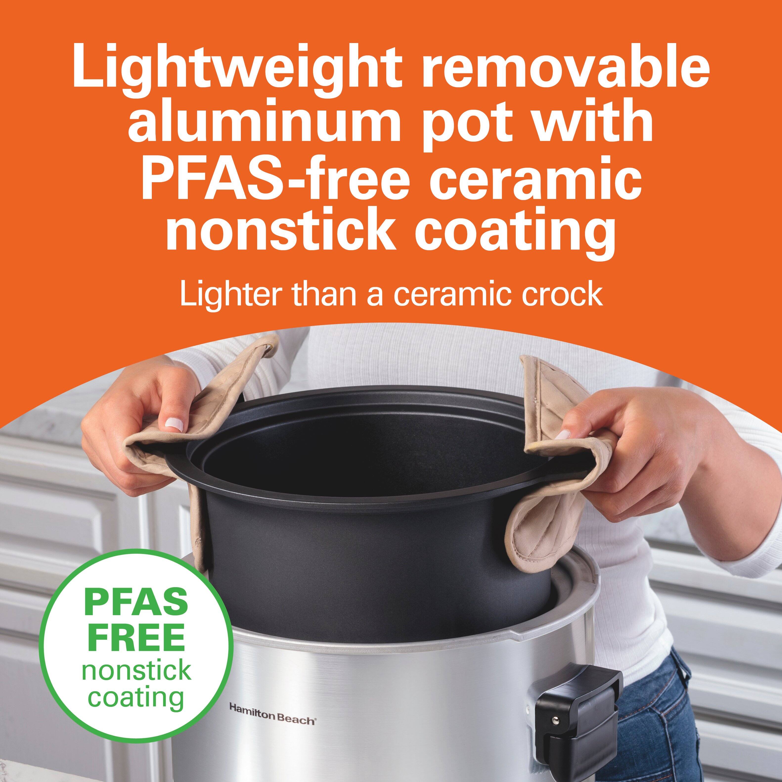 Lightweight removable aluminum pot with PFAS-free ceramic nonstick coating  
Lighter than a ceramic crock  

PFAS FREE nonstick coating  

Hamilton Beach