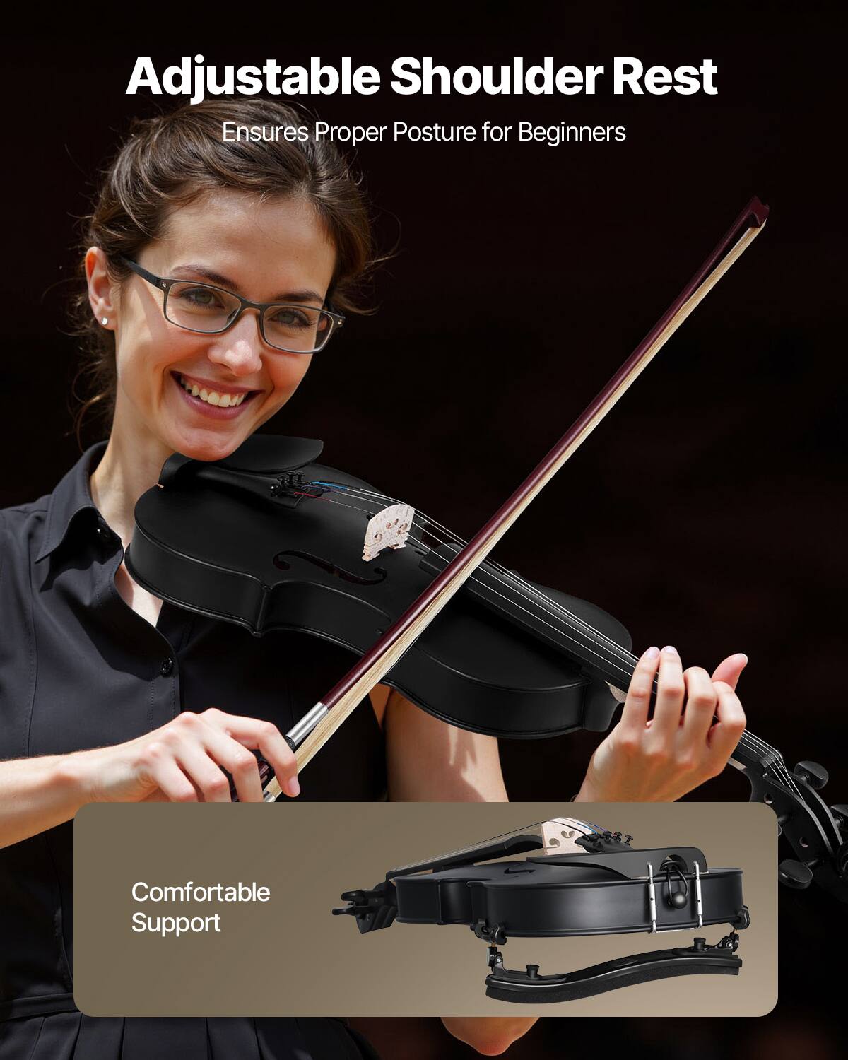 Adjustable Shoulder Rest  
Ensures Proper Posture for Beginners  

Comfortable Support