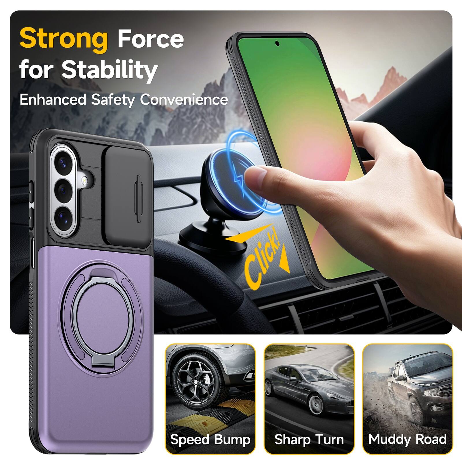 Strong Force for Stability  
Enhanced Safety Convenience  
Speed Bump  
Sharp Turn  
Muddy Road