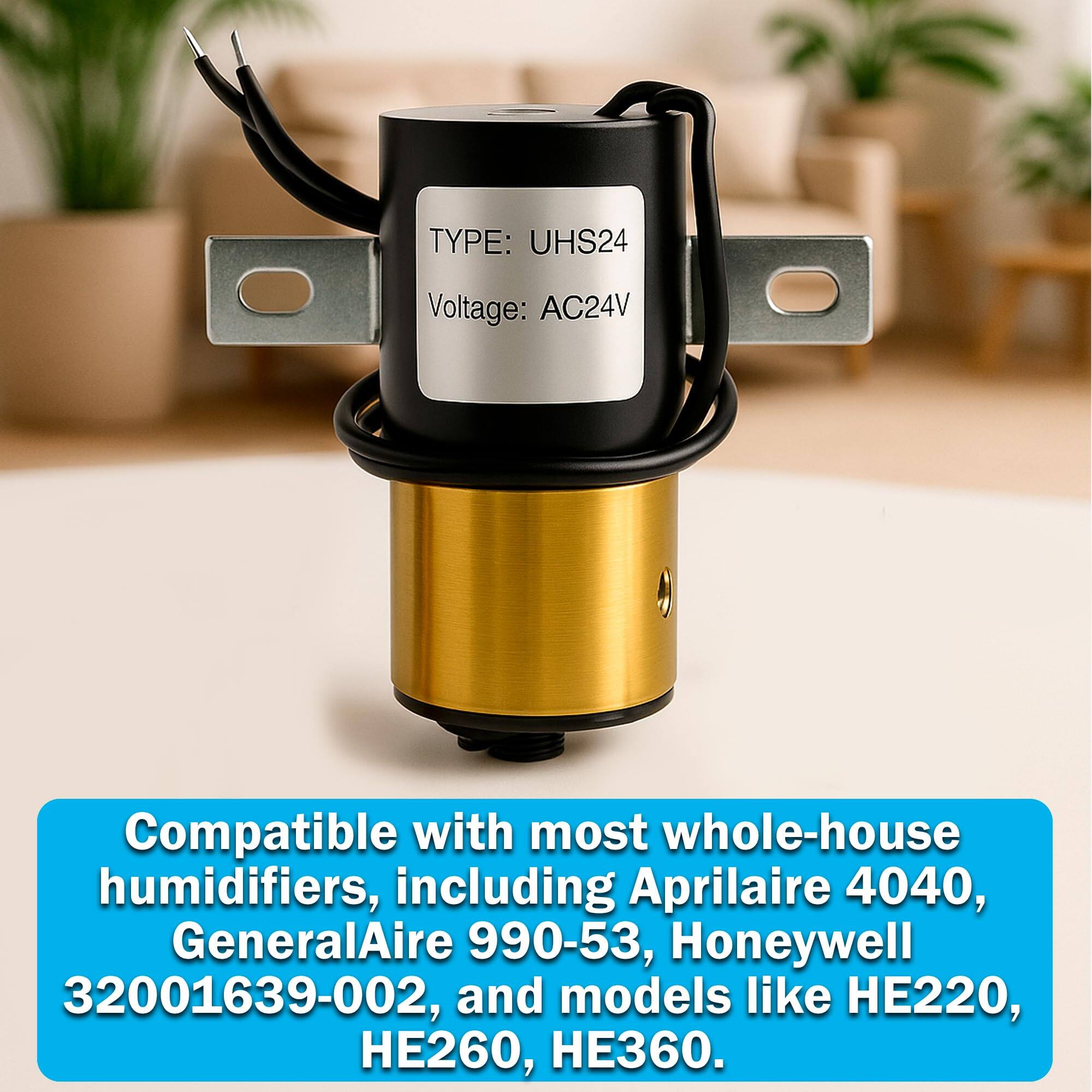 TYPE: UHS24  
Voltage: AC24V  

Compatible with most whole-house humidifiers, including Aprilaire 4040, GeneralAire 990-53, Honeywell 32001639-002, and models like HE220, HE260, HE360.