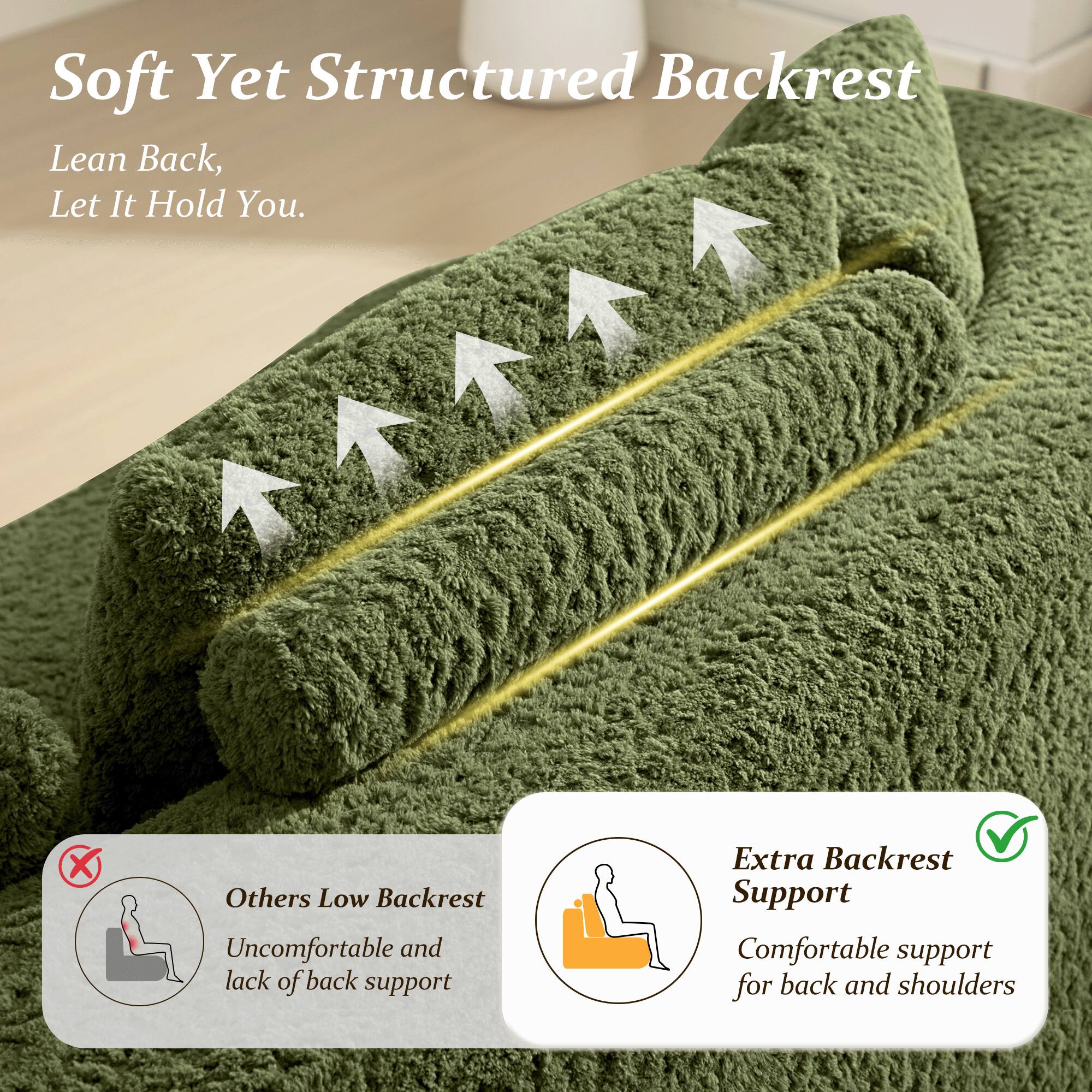 Soft Yet Structured Backrest  
Lean Back, Let It Hold You.  

Others Low Backrest  
Uncomfortable and lack of back support  

Extra Backrest Support  
Comfortable support for back and shoulders