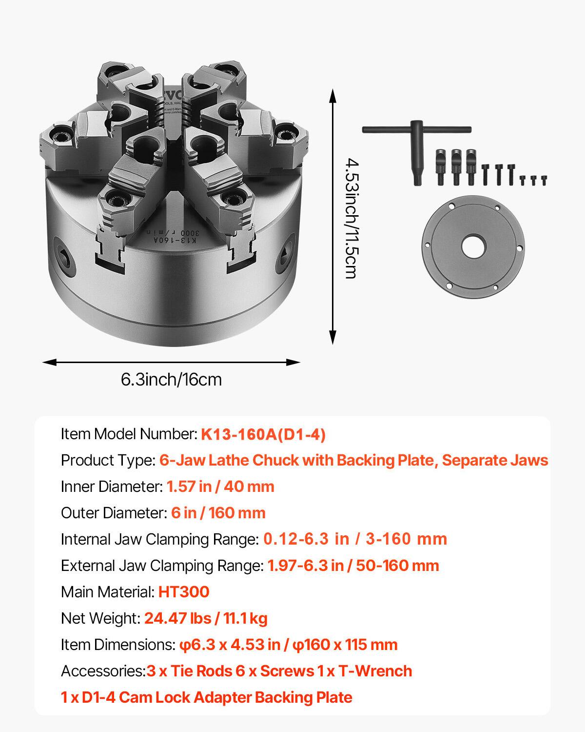 vC ... - r/min 3000 K13-160A 4.53inch/11.5cm 6.3inch/16cm

Item Model Number: K13-160A(D1-4)

Product Type: 6-Jaw Lathe Chuck with Backing Plate, Separate Jaws

Inner Diameter: 1.57 in / 40 mm

Outer Diameter: 6 in / 160 mm

Internal Jaw Clamping Range: 0.12-6.3 in / 3-160 mm

External Jaw Clamping Range: 1.97-6.3 in / 50-160 mm

Main Material: HT300

Net Weight: 24.47 lbs / 11.1kg

Item Dimensions: 6.3 X 4.53 in / 160 X 115 mm

Accessories: 3 X Tie Rods 6 X Screws 1 X T-Wrench 1 X D1-4 Cam Lock Adapter Backing Plate