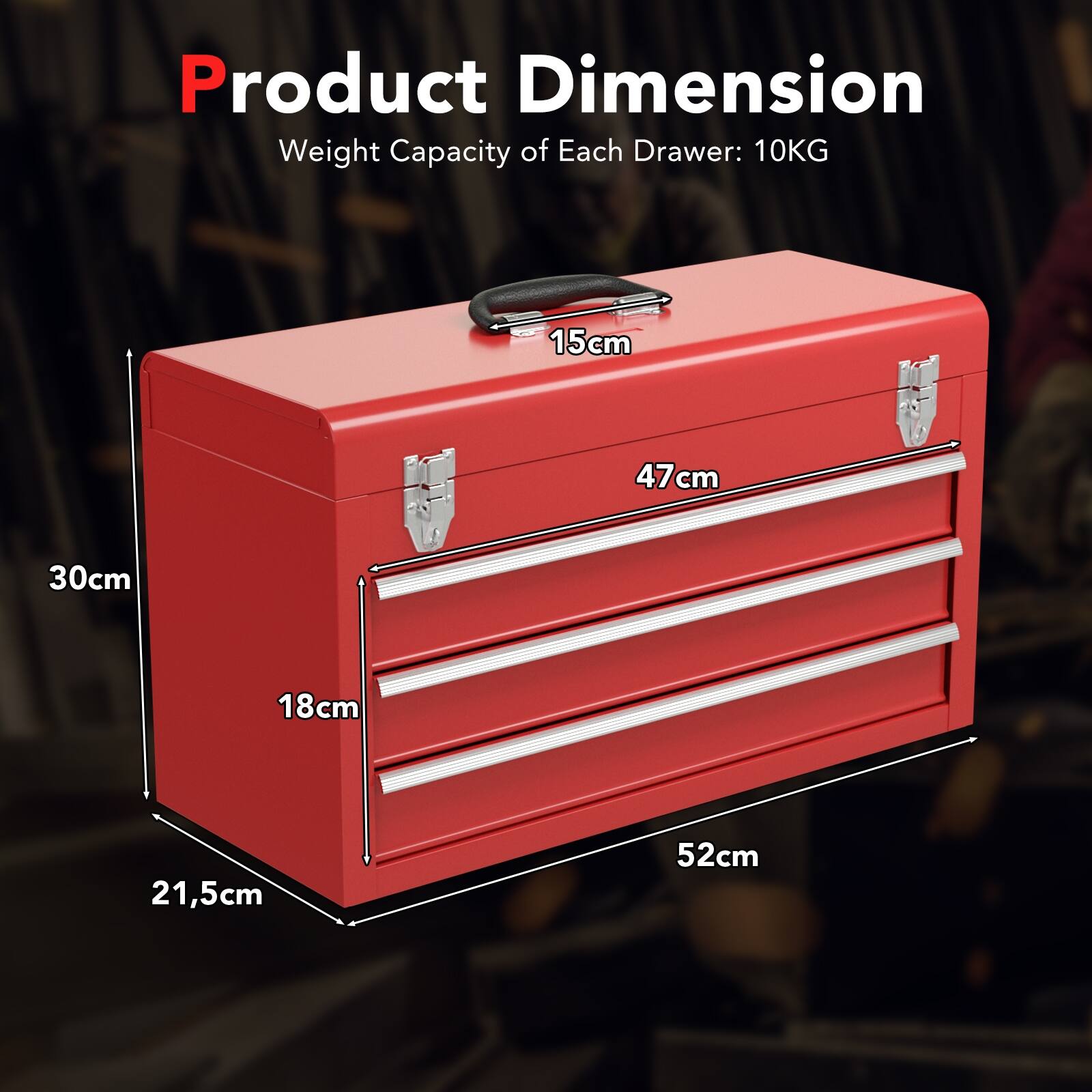 Product Dimension
Weight Capacity of Each Drawer: 10KG
15cm
47cm
30cm
18cm
21,5cm
52cm