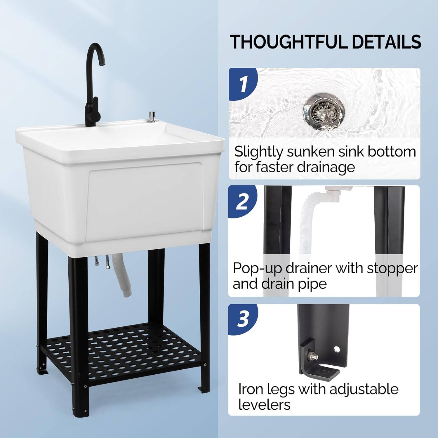 THOUGHTFUL DETAILS

1. Slightly sunken sink bottom for faster drainage
2. Pop-up drainer with stopper and drain pipe
3. Iron legs with adjustable levelers