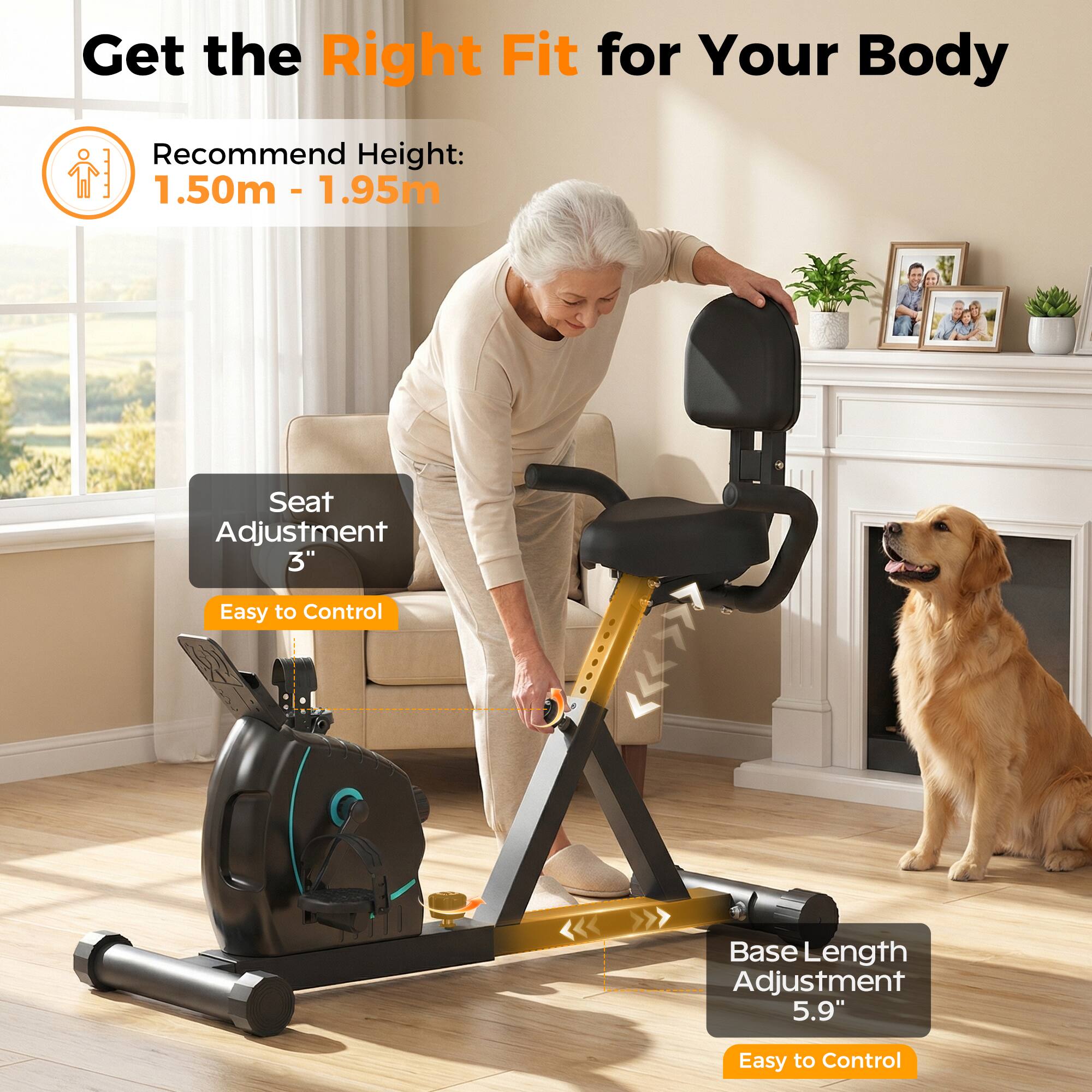 Get the Right Fit for Your Body

Recommend Height: 1.50m - 1.95m

Seat Adjustment 3" Easy to Control

Base Length Adjustment 5.9" Easy to Control