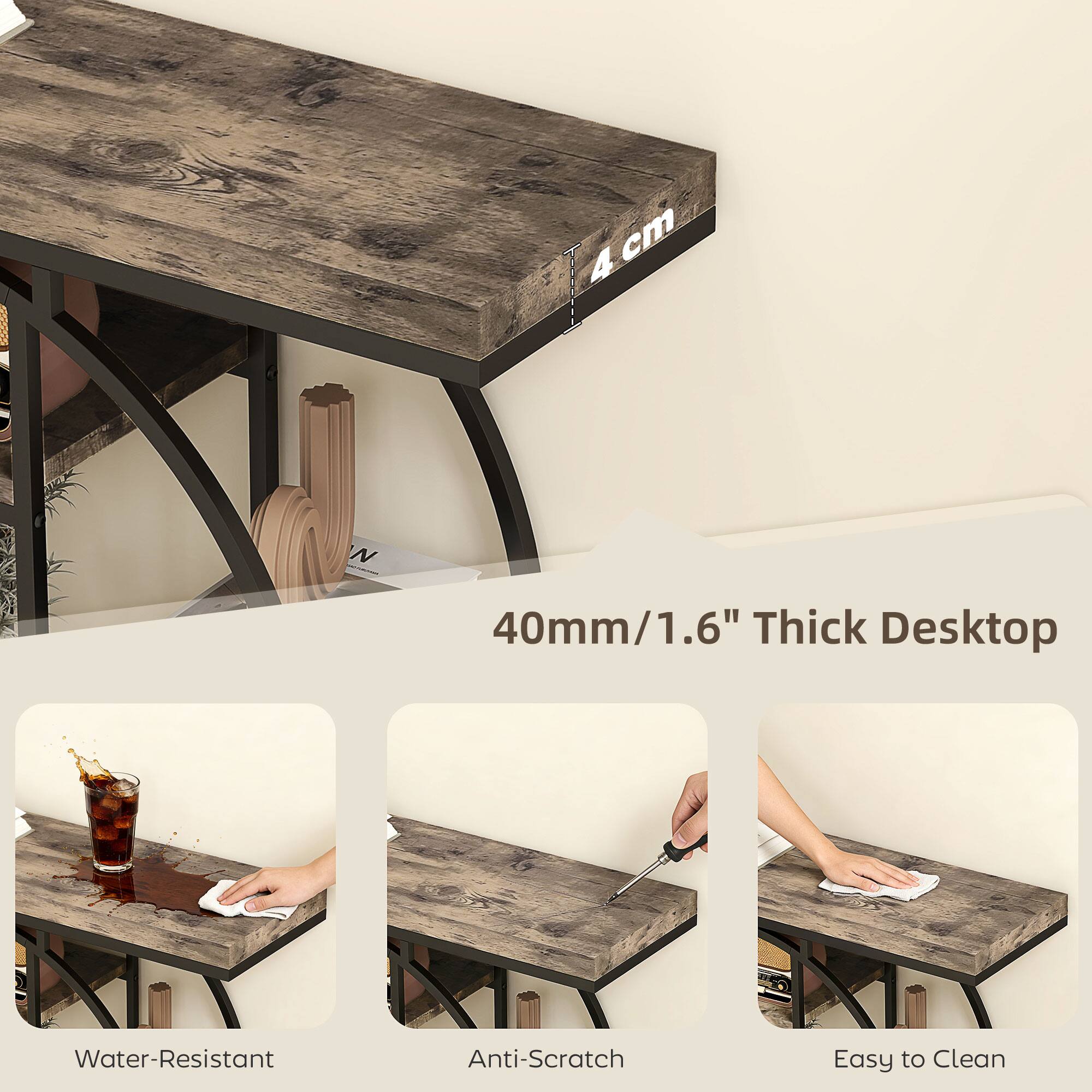 4 cm  
40mm/1.6" Thick Desktop  
Water-Resistant  
Anti-Scratch  
Easy to Clean