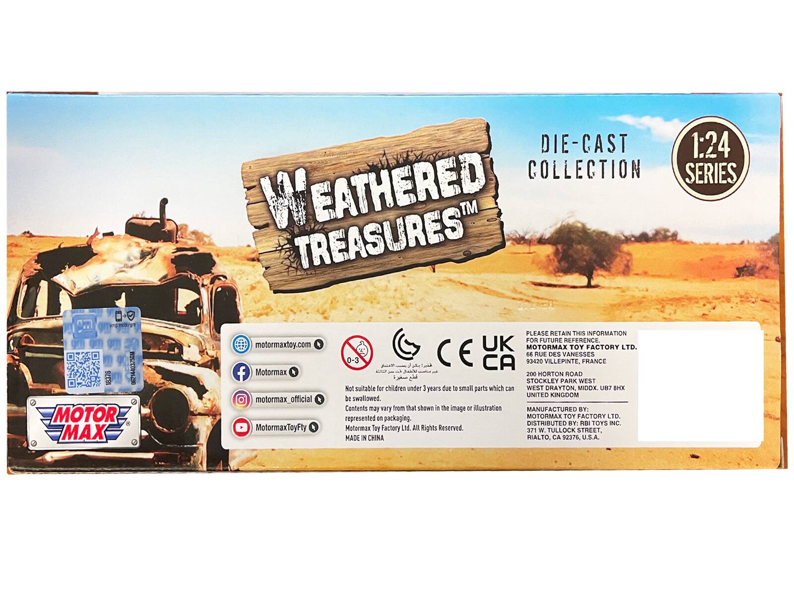 **Front:**

- WEATHERED TREASURES™
- DIE-CAST COLLECTION SERIES
- 1:24
- MOTOR MAX
- Not suitable for children under 3 years due to small parts which can be swallowed.
- Contents may vary from that shown in the image or illustration represented on packaging.
- MOTOR MAX TOY FACTORY LTD. All Rights Reserved.
- MADE IN CHINA

**Back:**

- PLEASE RETAIN THIS INFORMATION FOR FUTURE REFERENCE
- MOTOR MAX TOY FACTORY LTD.
- 3420 VILLEPINTE, FRANCE
- 200 HORTON ROAD
- STOCKLEY PARK WEST
- WEST DRAYTON, MIDDX. UB7 8HX
- UNITED KINGDOM
- MANUFACTURED BY: MOTOR MAX TOY FACTORY LTD.
- DISTRIBUTED BY: RBI TOYS INC.
- 371 W. TULLOCK STREET, HIALTO, CA 92376, U.S.A.

- DIE-CAST COLLECTION SERIES
- 1:24
- WEATHERED TREASURES™
- Not suitable for children under 3 years due to small parts which can be swallowed.
- Contents may vary