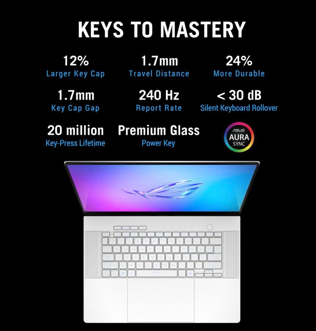 KEYS TO MASTERY

- 12% Larger Key Cap
- 1.7mm Travel Distance
- 24% More Durable
- 1.7mm Key Cap Gap
- 240 Hz Report Rate
- < 30 dB Silent Keyboard Rollover
- 20 million Key-Press Lifetime
- Premium Glass Power Key
- AGUS AURA SYNC