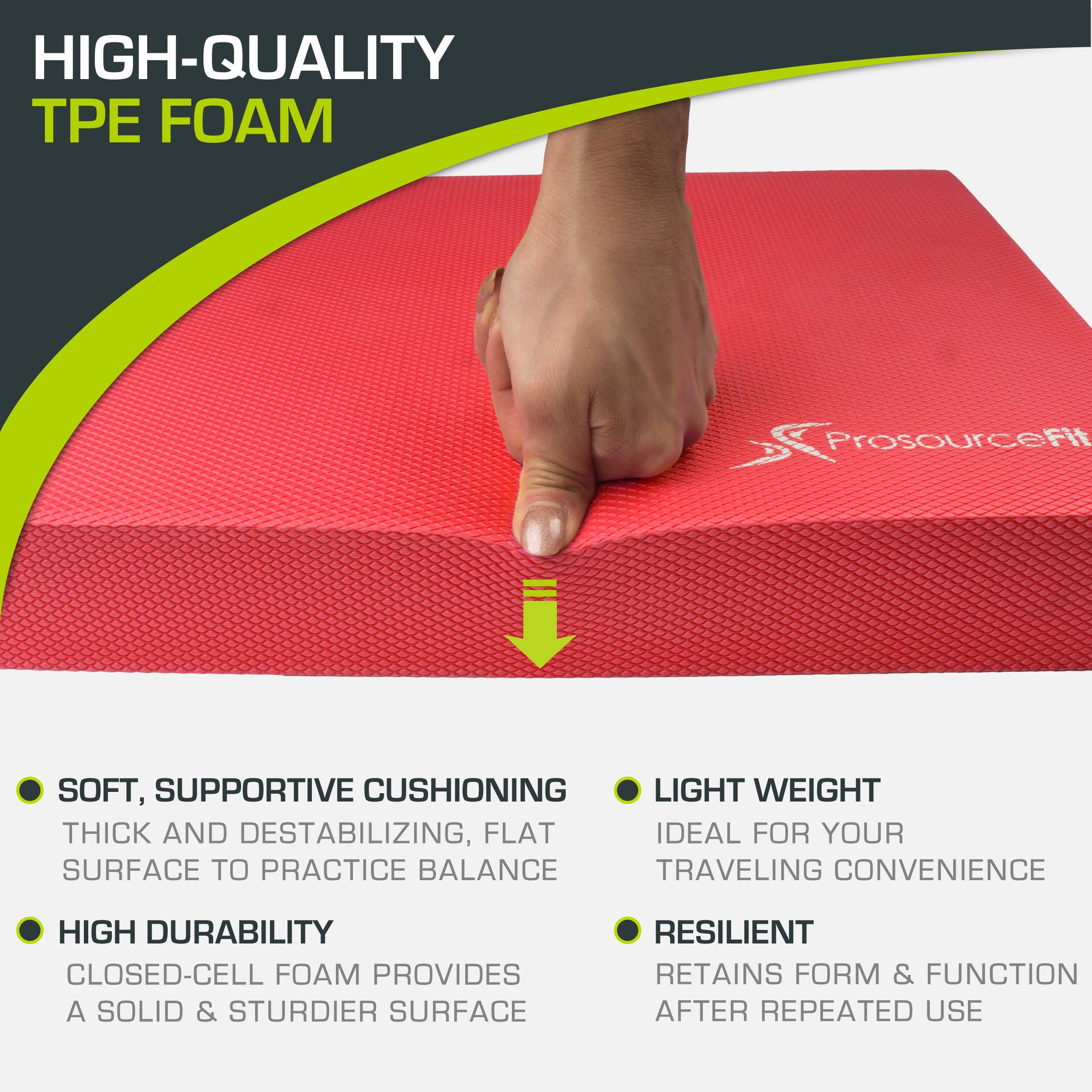 HIGH-QUALITY TPE FOAM

- SOFT, SUPPORTIVE CUSHIONING
  THICK AND DESTABILIZING, FLAT SURFACE TO PRACTICE BALANCE

- HIGH DURABILITY
  CLOSED-CELL FOAM PROVIDES A SOLID & STURDIER SURFACE

- LIGHT WEIGHT
  IDEAL FOR YOUR TRAVELING CONVENIENCE

- RESILIENT
  RETAINS FORM & FUNCTION AFTER REPEATED USE